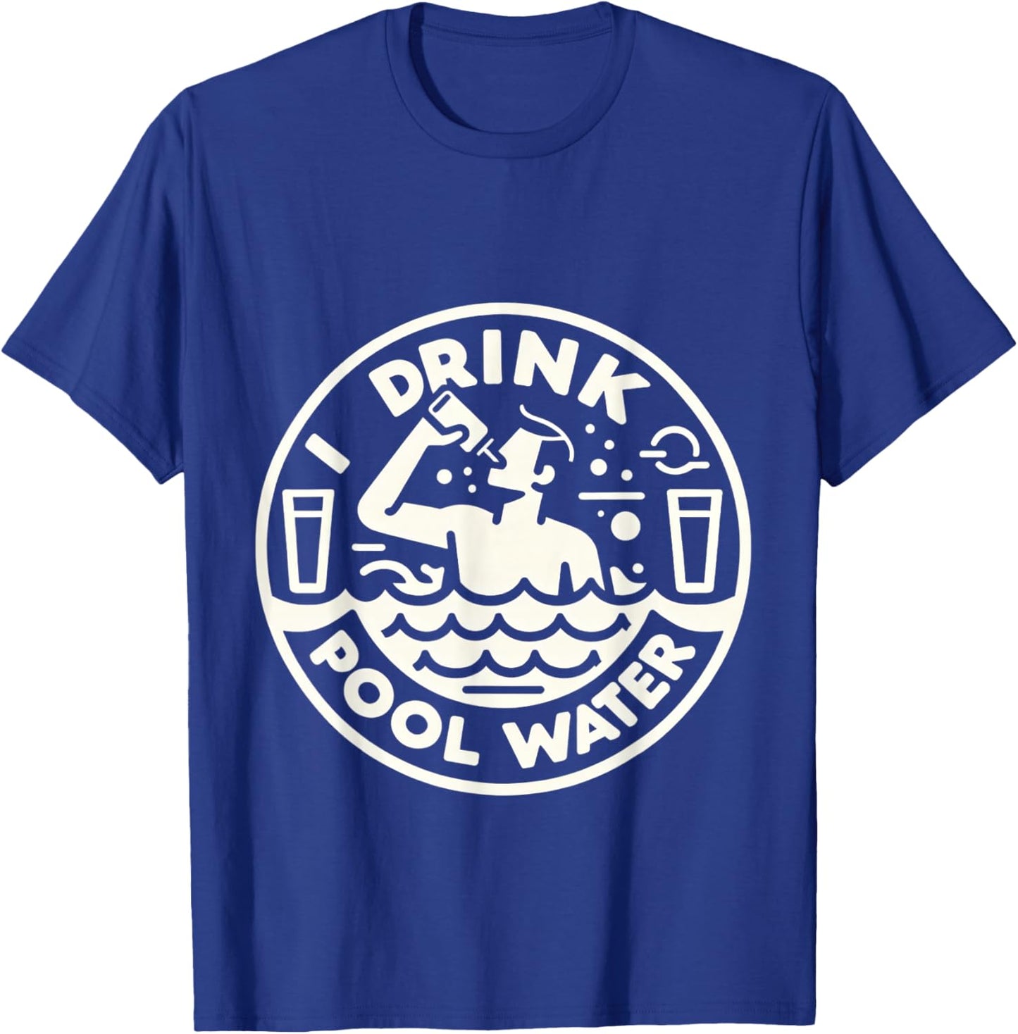I Drink Pool Water T-Shirt - T-Shirt | Royal
