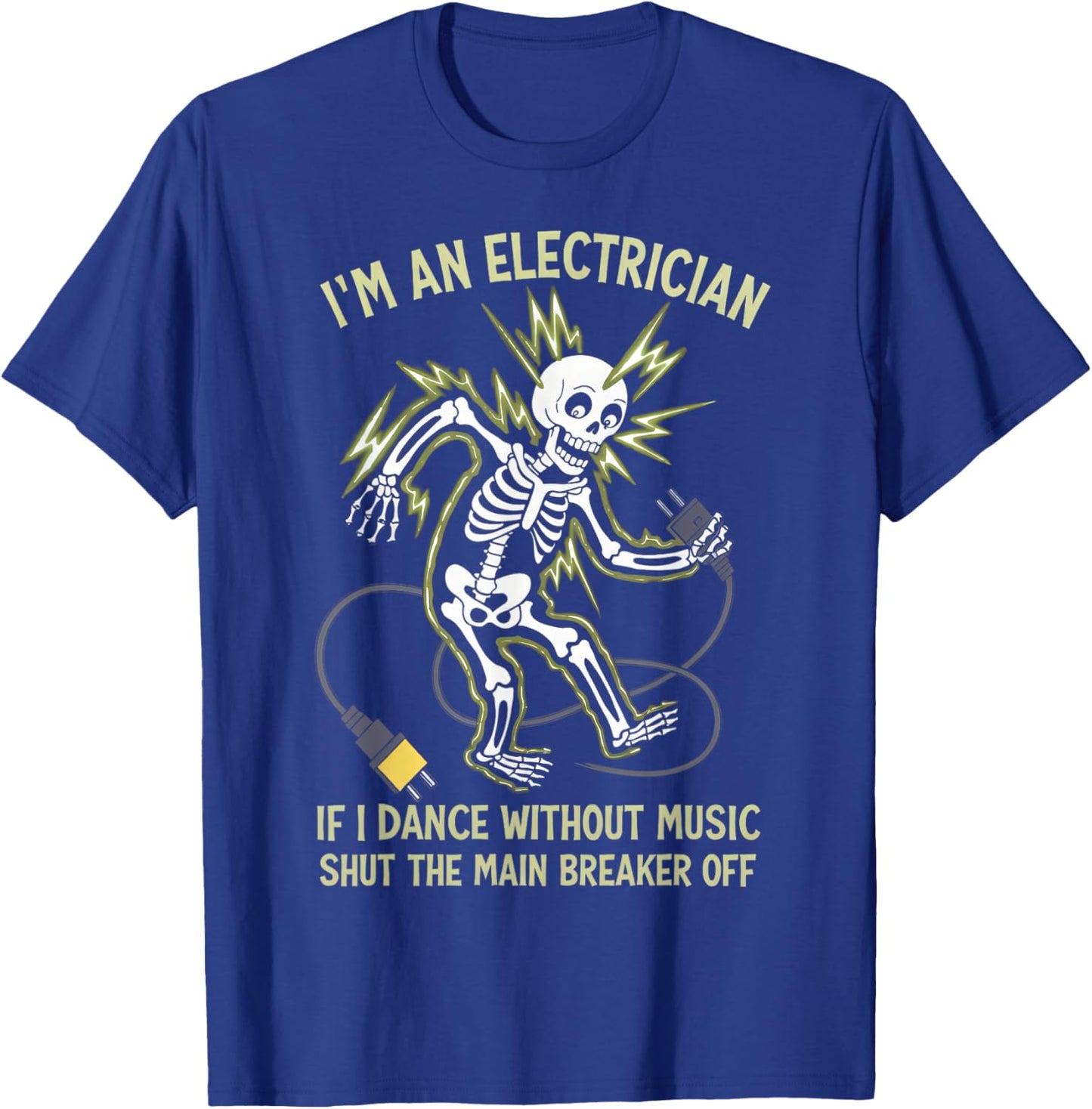 I'm An Electrician If I Dance Without Music Funny Skeleton T-Shirt - T-Shirt | Royal