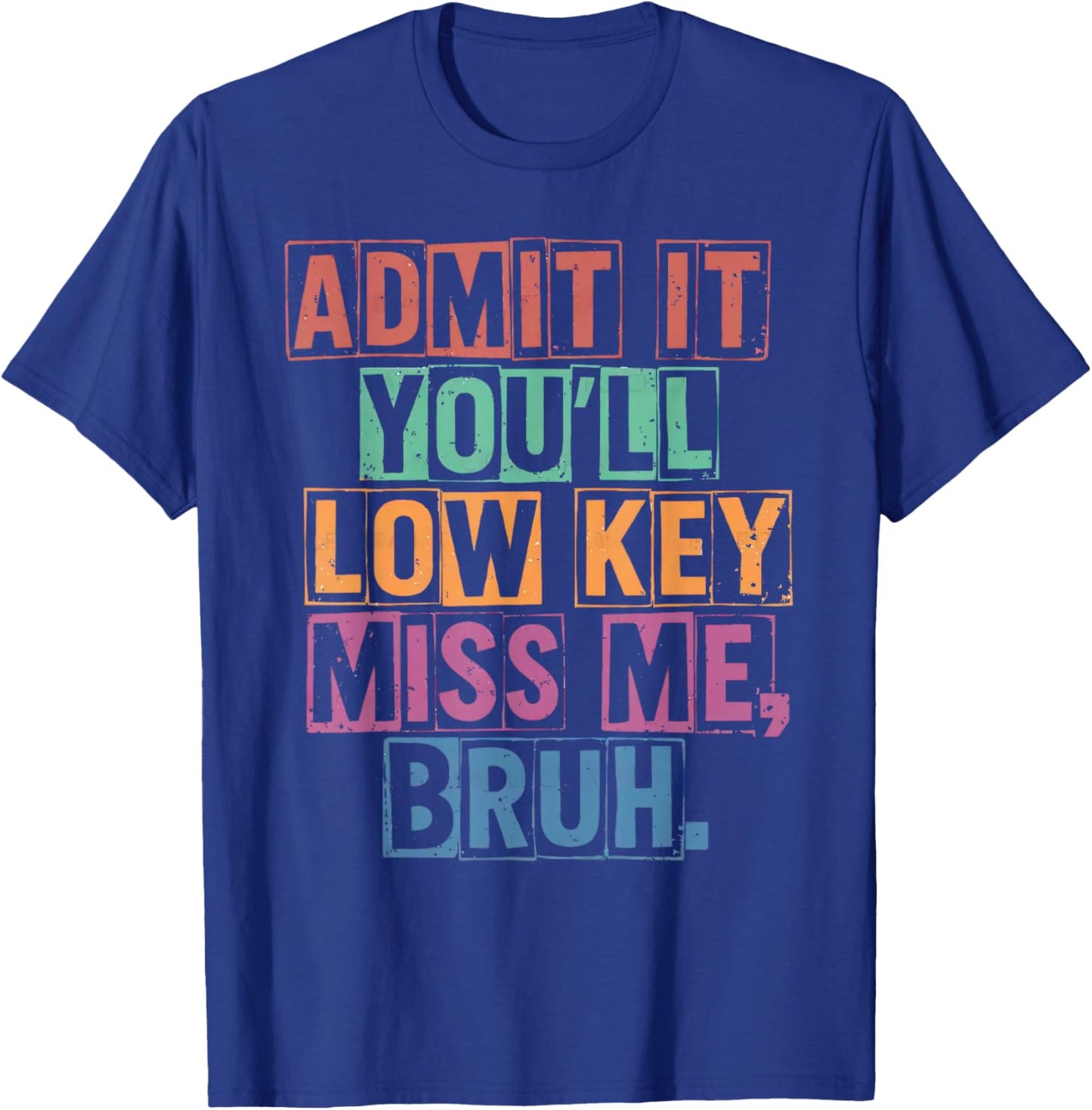 End of School Teacher Admit It You'll Lowkey Miss Me Bruh T-Shirt - T-Shirt | Royal