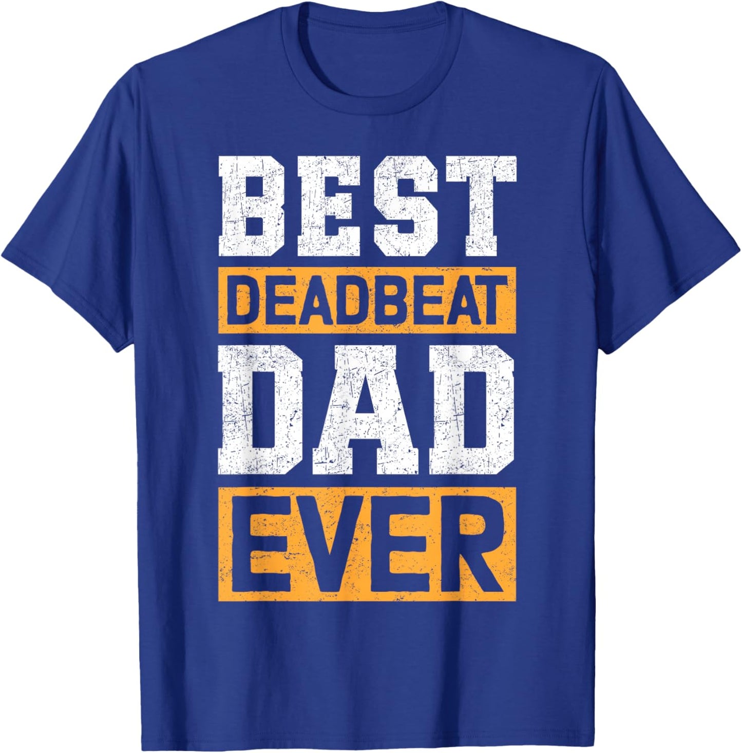 Best Deadbeat Dad Ever T-Shirt - T-Shirt | Royal