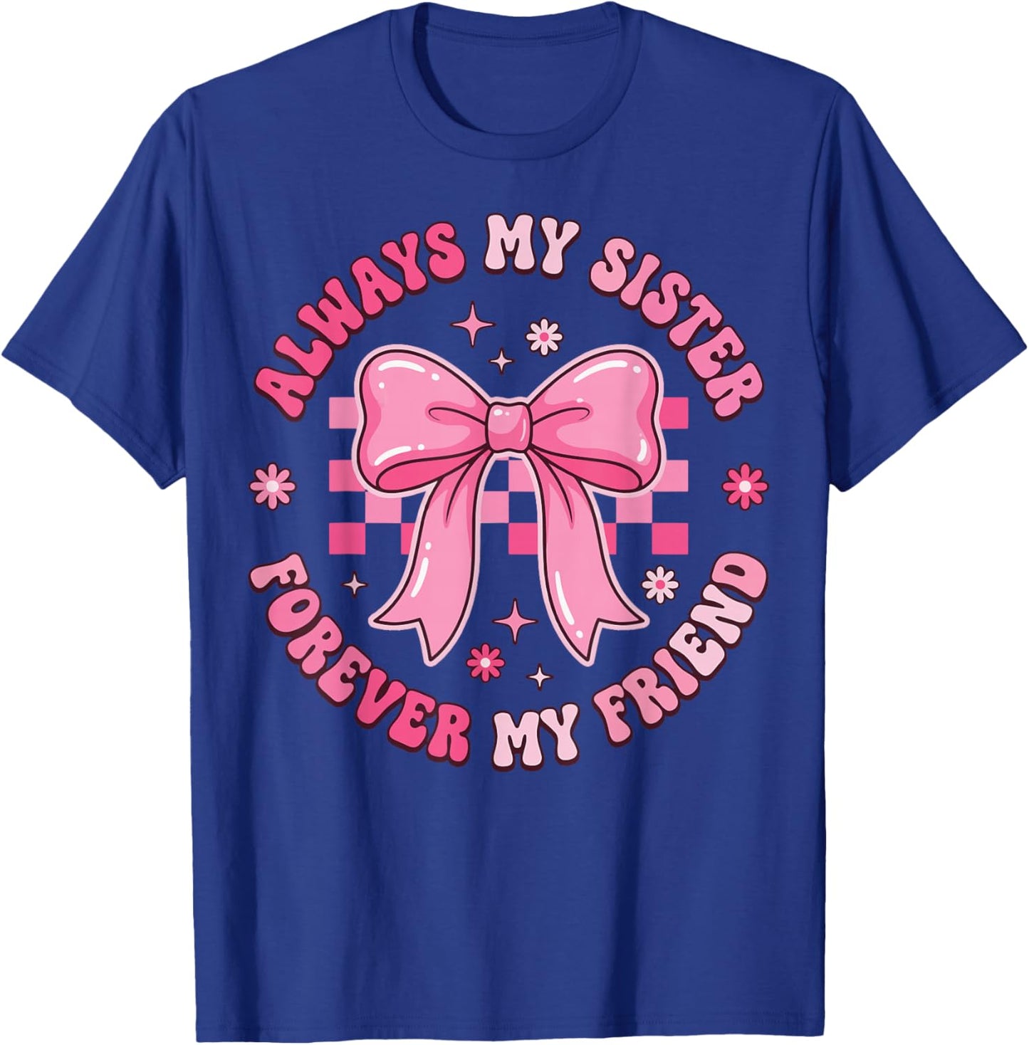 Always My Sister Forever My Friend T-Shirt - T-Shirt | Royal