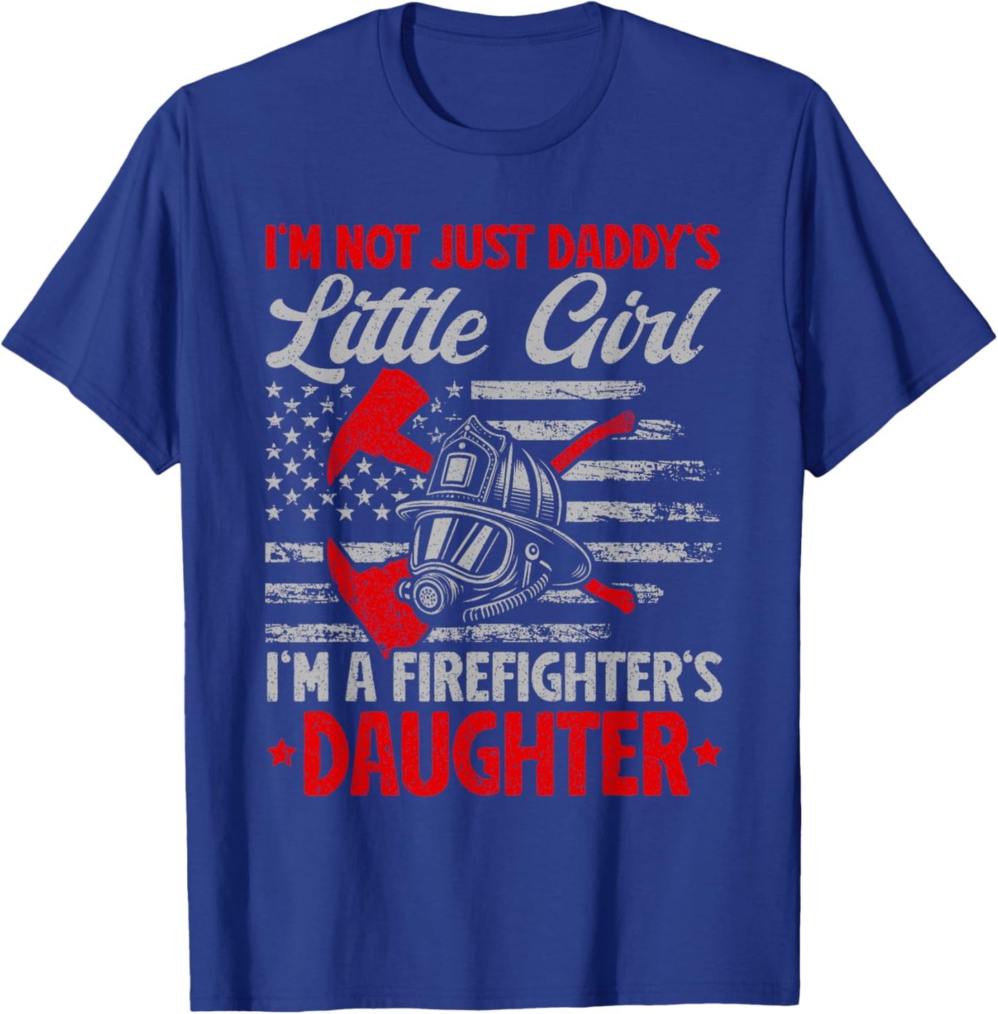 I'm Not Just Daddy's Little Girl I'm A Firefighter Daughter T-Shirt - T-Shirt | Royal