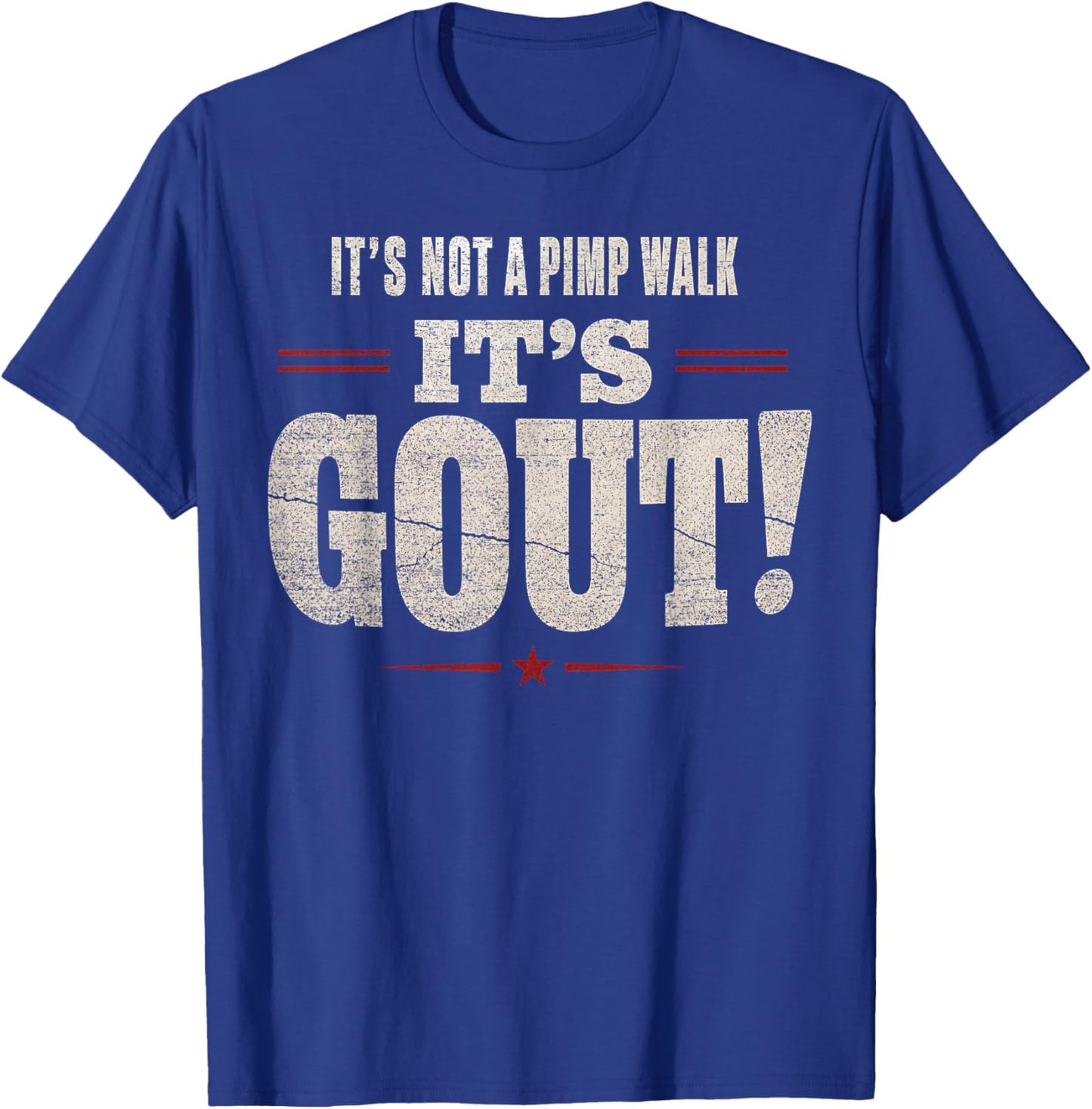 It's Not A Pimp Walk It's Gout Funny Old Man Medical Humor T-Shirt - T-Shirt | Royal