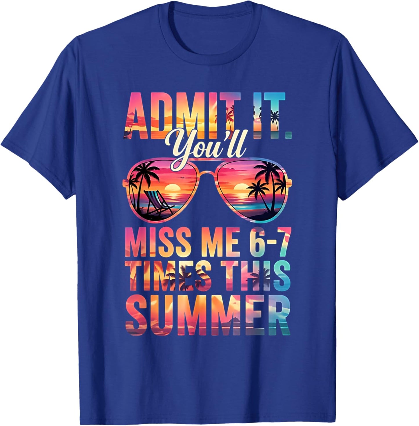 Admit It You'll Miss Me 6-7 Times This Summer Teacher Quote T-Shirt - T-Shirt | Royal