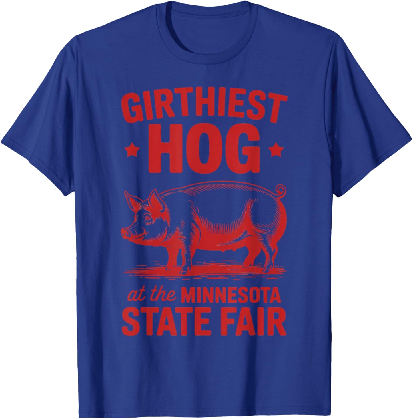 Girthiest Hog at Minnesota State Fair Funny Pig T-Shirt - T-Shirt | Royal