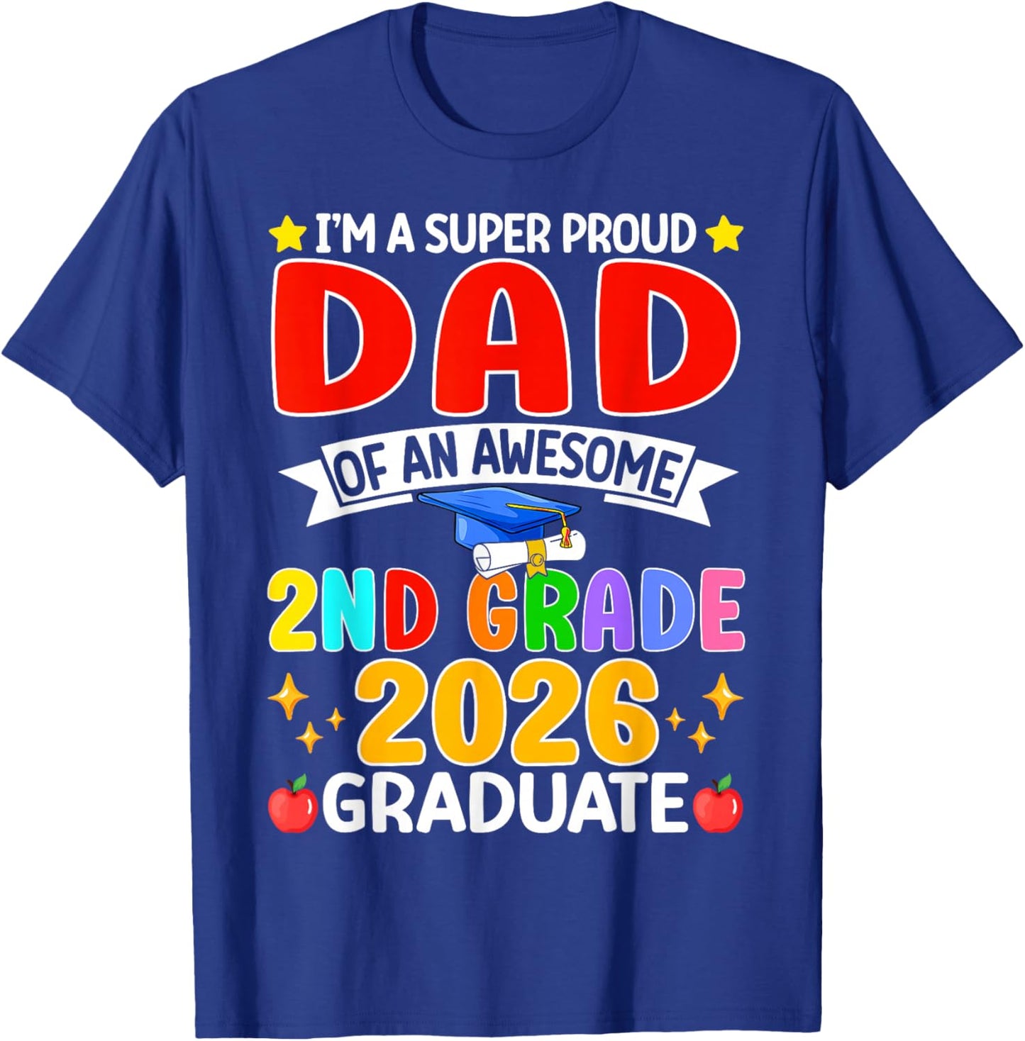 I’m A Super Proud Dad of an Awesome 2nd Grade 2026 Graduate T-Shirt - T-Shirt | Royal