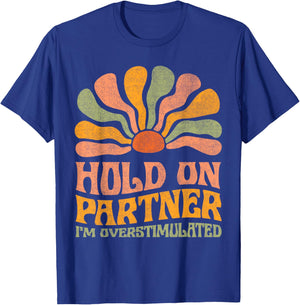 Funny Hold On Partner I'm Overstimulated Groovy T-Shirt - T-Shirt | Royal