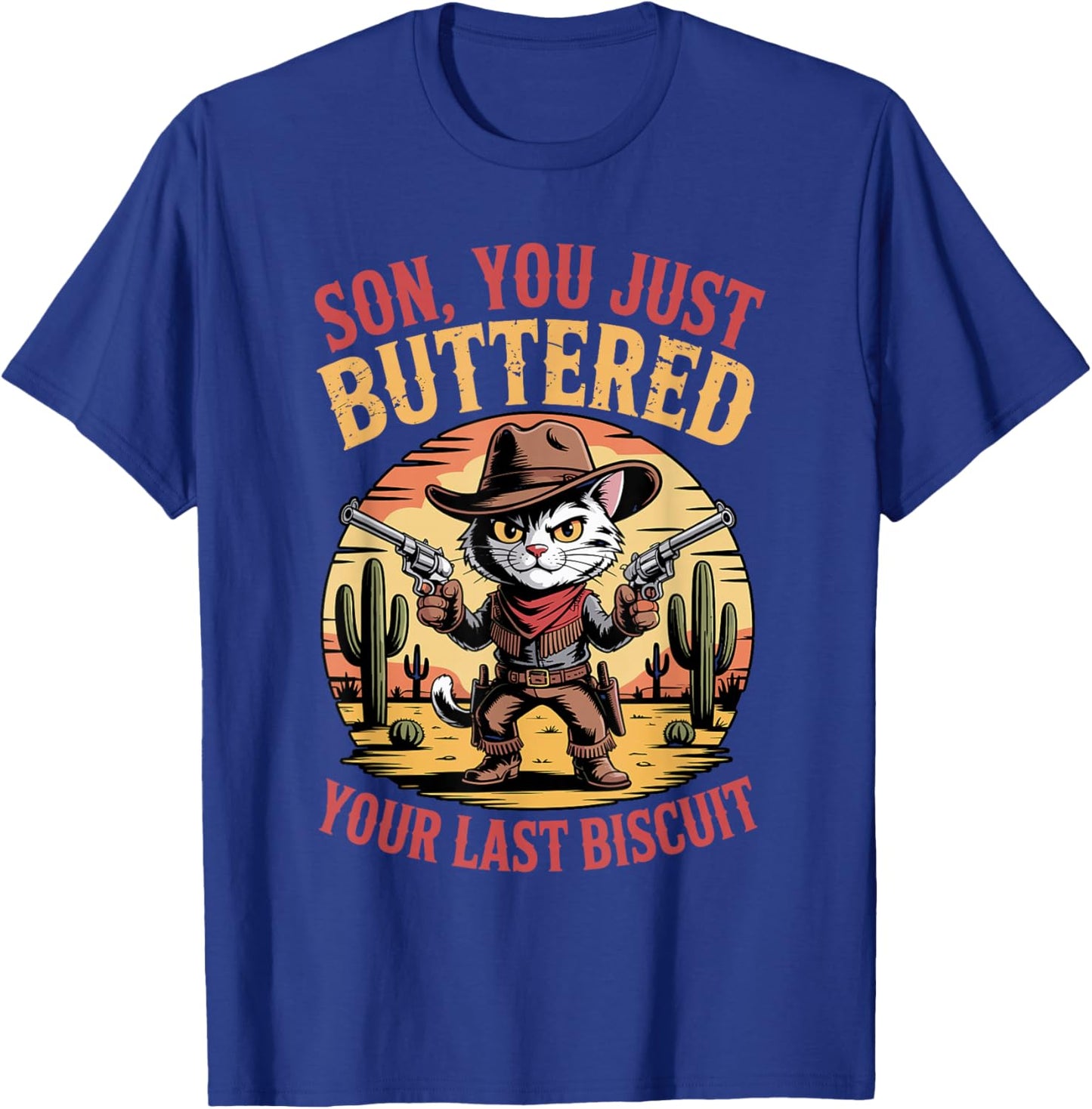 Kitten Cowboy Cat Son You Just Buttered Your Last Biscuit T-Shirt - T-Shirt | Royal
