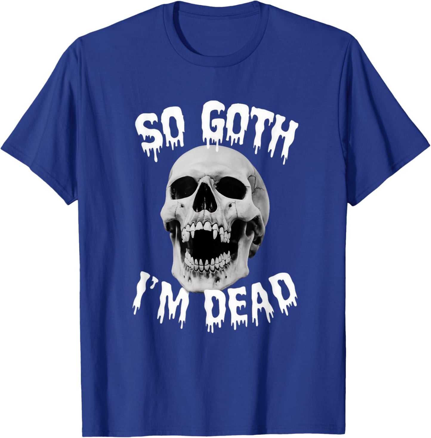 So Goth I'm Dead Funny Gothic Skull Saying Slogan T-Shirt - T-Shirt | Royal
