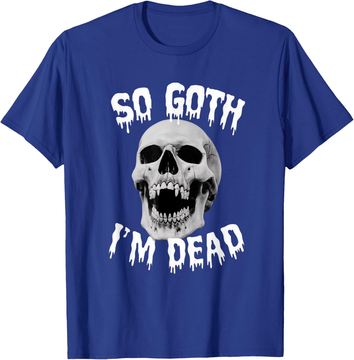 So Goth I'm Dead Funny Gothic Skull Saying Slogan T-Shirt - T-Shirt | Royal