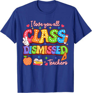 I Love You All Class Dismissed Last Day of School Teacher T-Shirt - T-Shirt | Royal