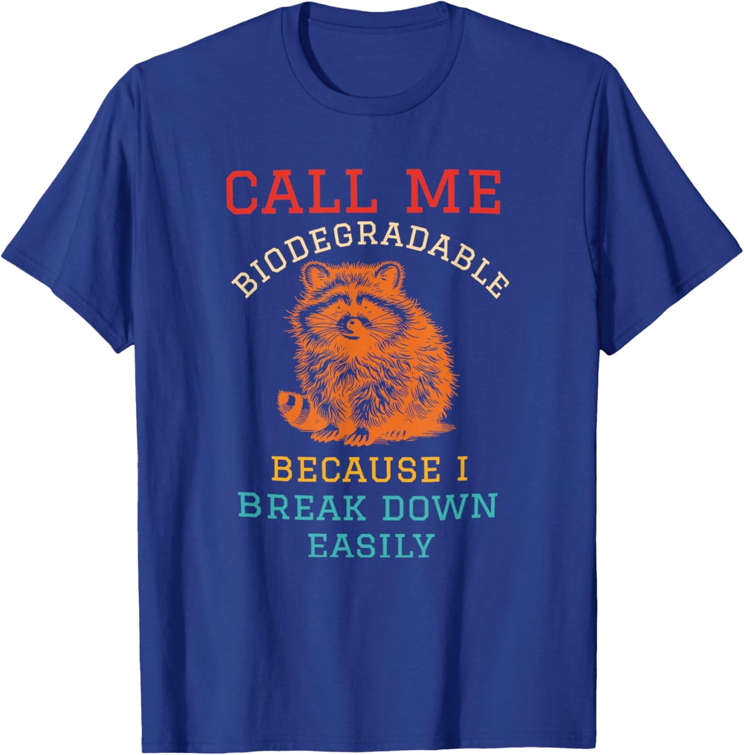Call Me Biodegradable Because I Break Down Easily Racoon T-Shirt - T-Shirt | Royal
