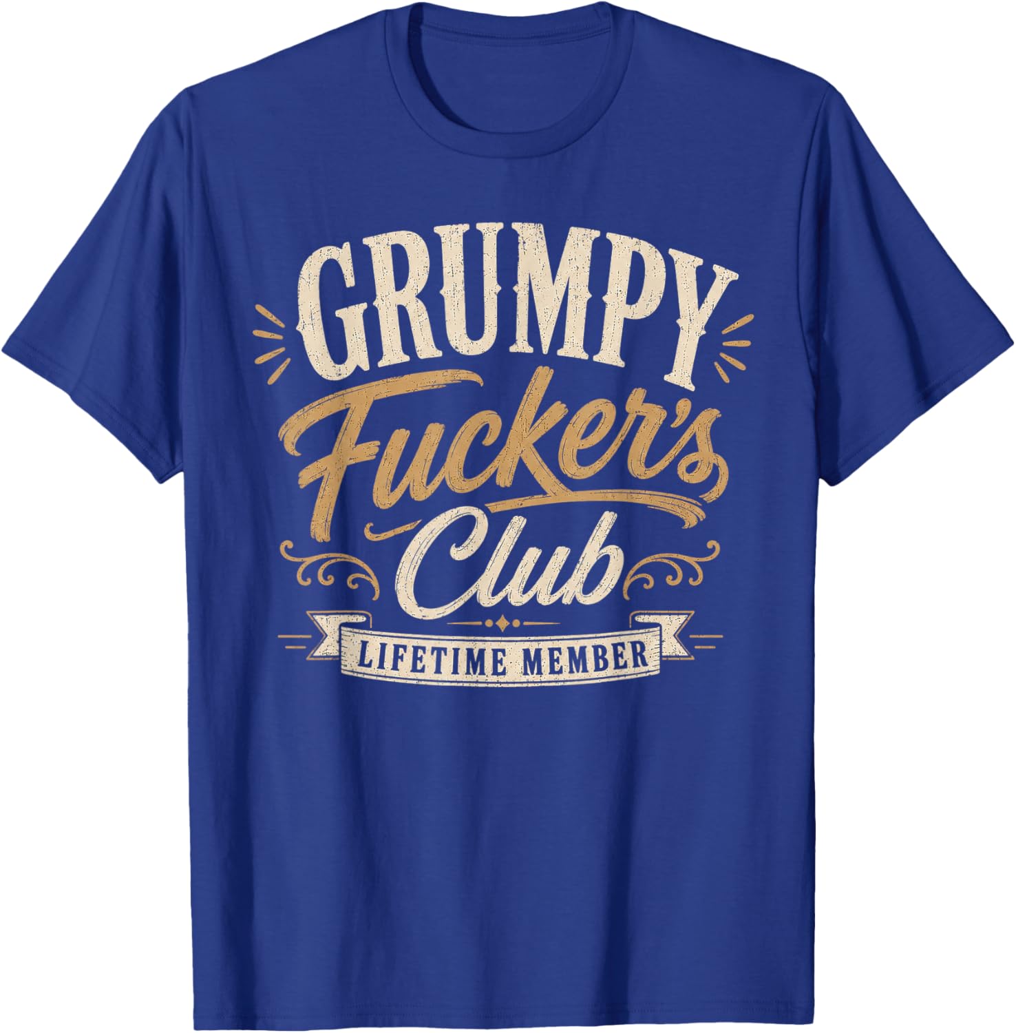 Grumpy Fuckers Club Lifetime Member Sarcastic Funny T-Shirt - T-Shirt | Royal