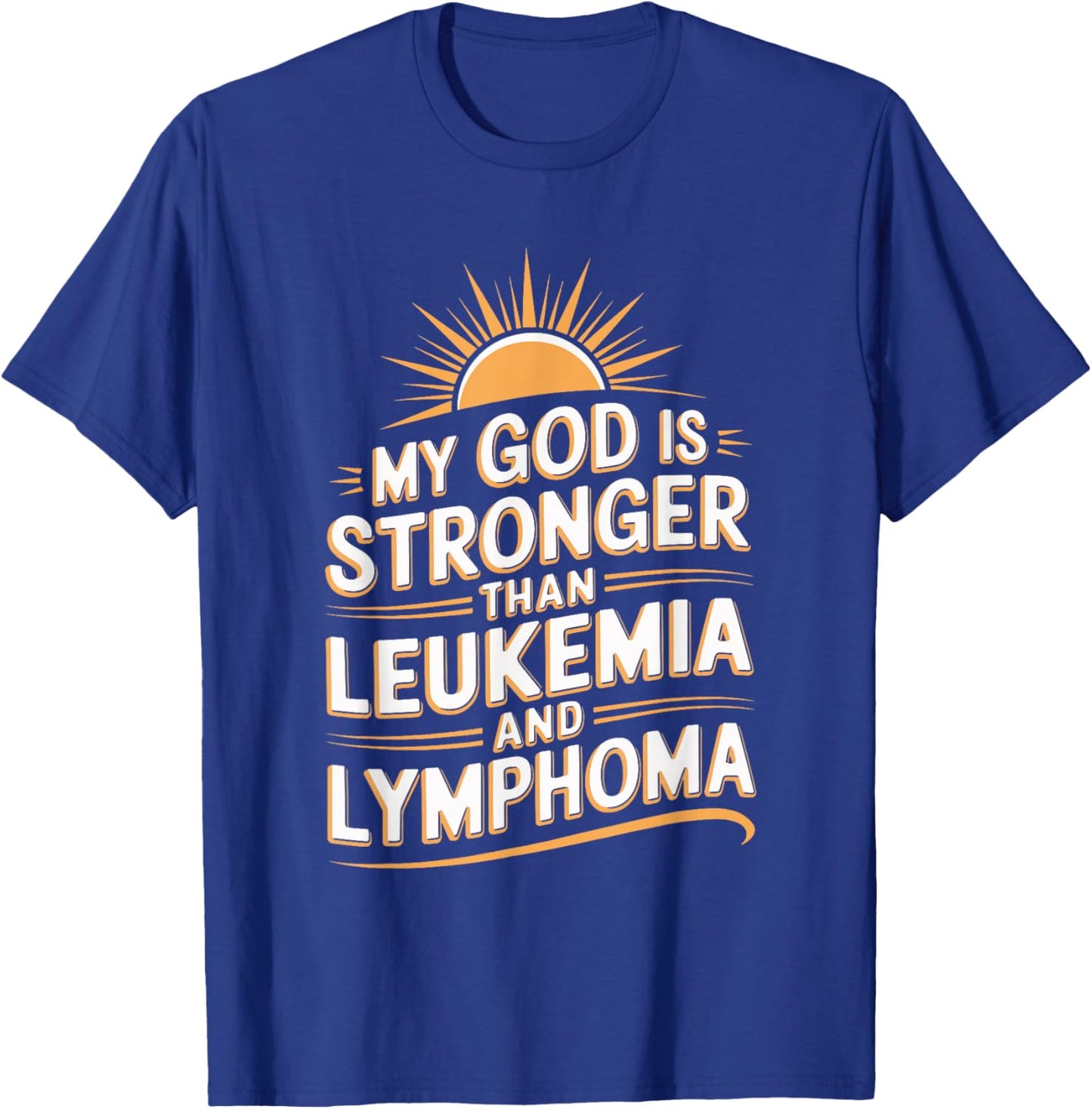 My God Is Stronger Than Leukemia And Lymphoma T-Shirt - T-Shirt | Royal