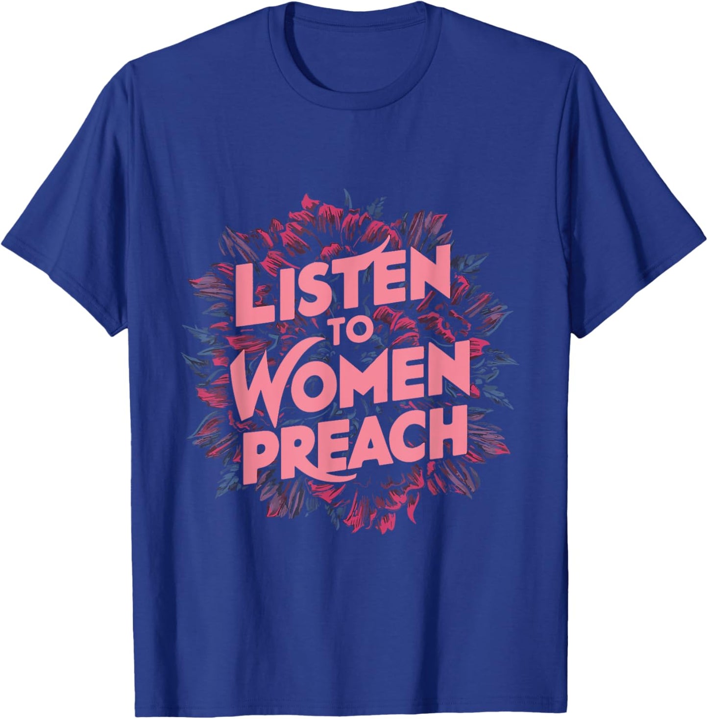 Listen To Women Preach T-Shirt - T-Shirt | Royal