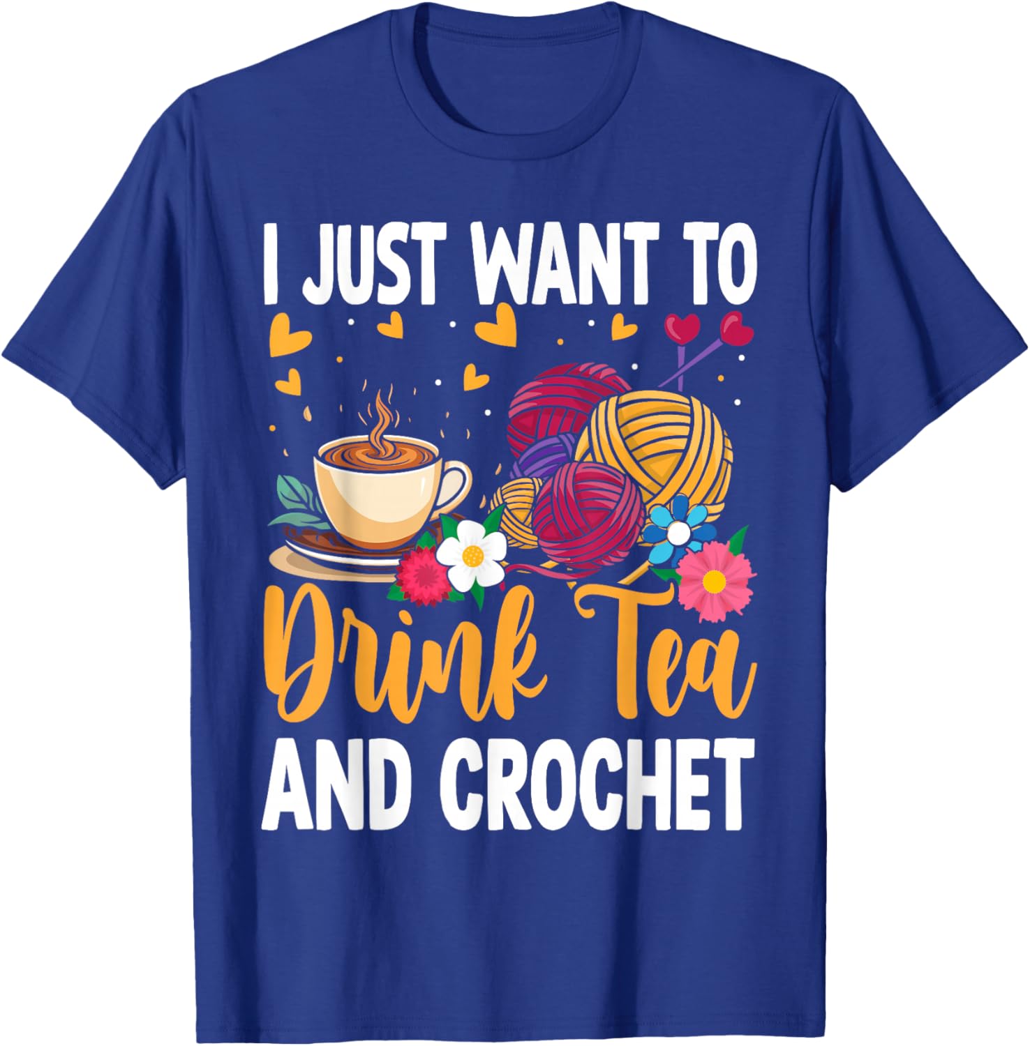 I Just Want To Drink Tea and Crochet Funny T-Shirt - T-Shirt | Royal