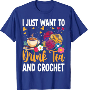 I Just Want To Drink Tea and Crochet Funny T-Shirt - T-Shirt | Royal