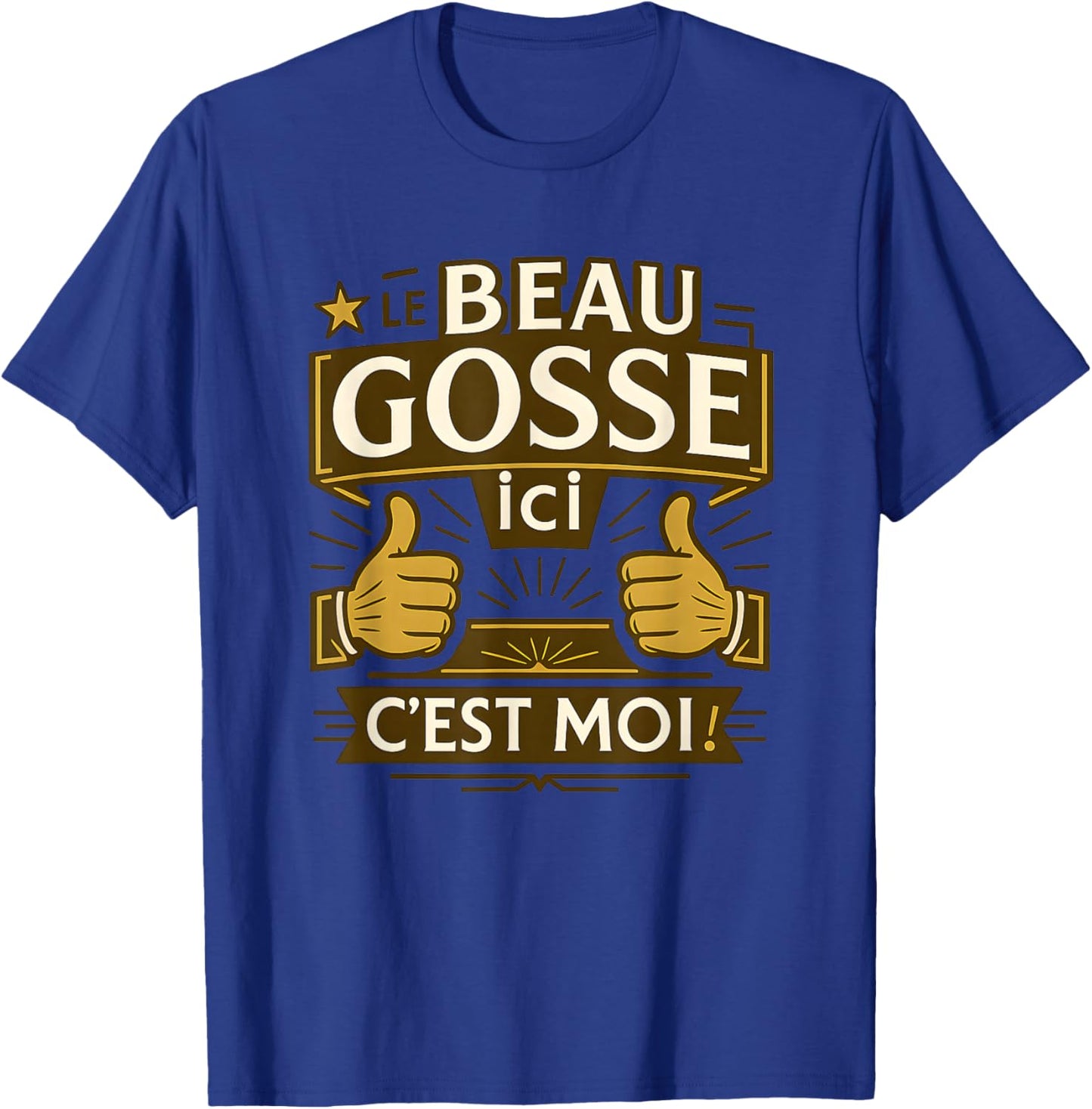 Le Beau Gosse Ici C'est Moi ! Funny Quote Original Man T-Shirt - T-Shirt | Royal