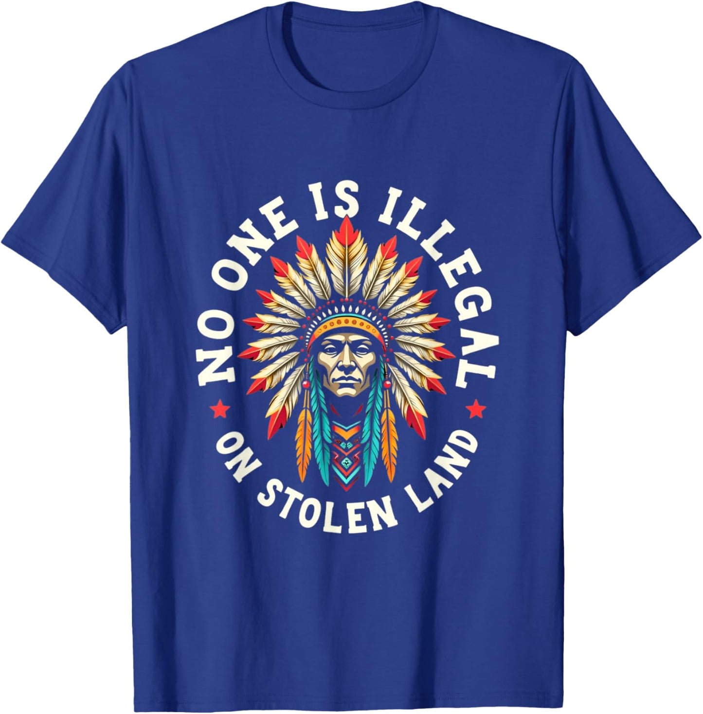 Native Americans No One Is Illegal on Stolen Land T-Shirt - T-Shirt | Royal