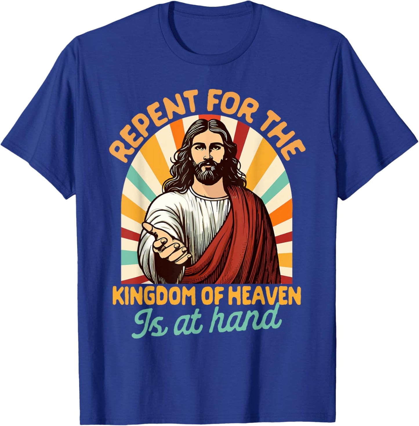 Christian Faith Repent For The Kingdom Of Heaven Is At Hand T-Shirt - T-Shirt | Royal