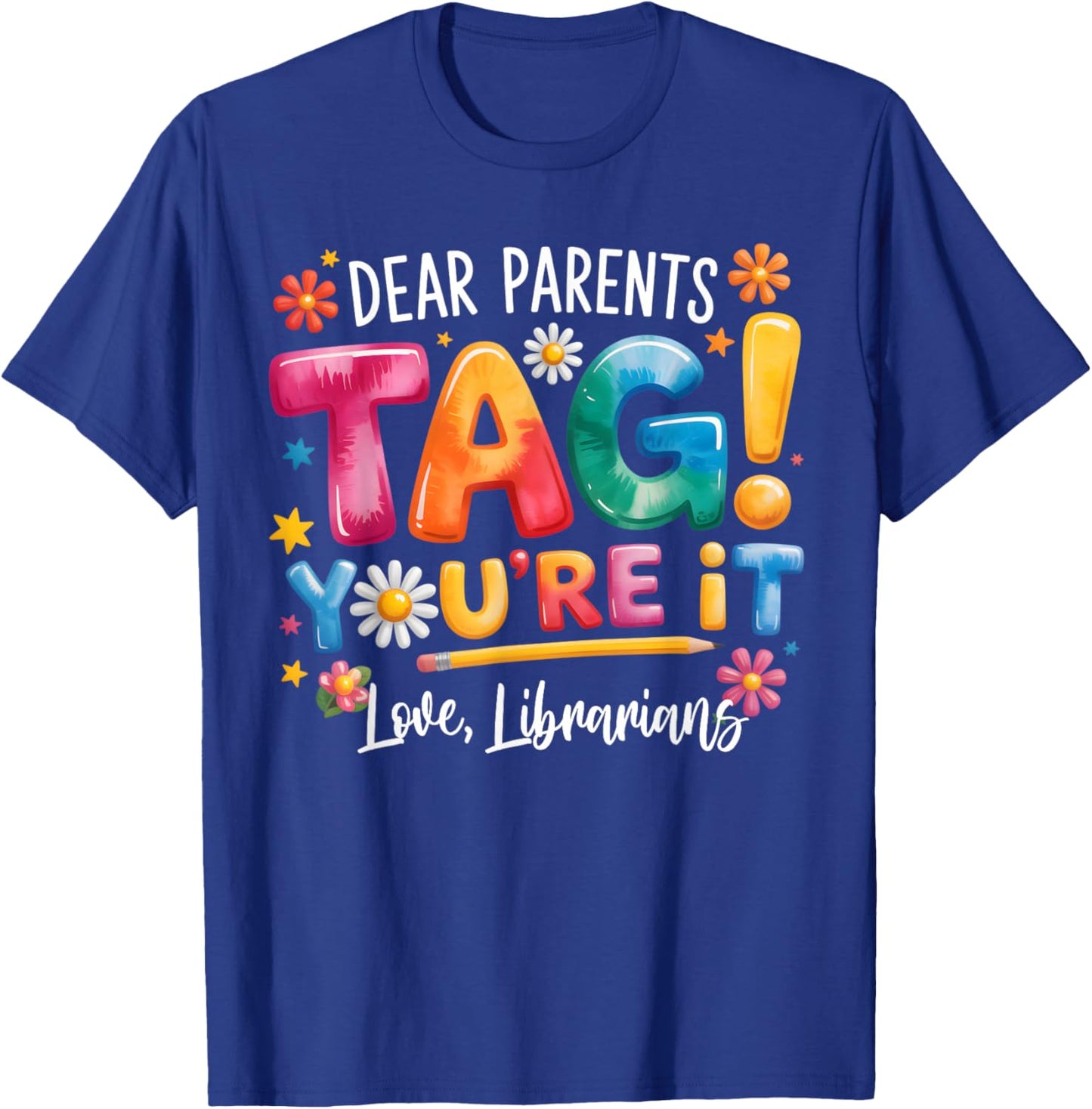 Dear Parents Tag Youre It Love Librarians Last Day of School T-Shirt - T-Shirt | Royal