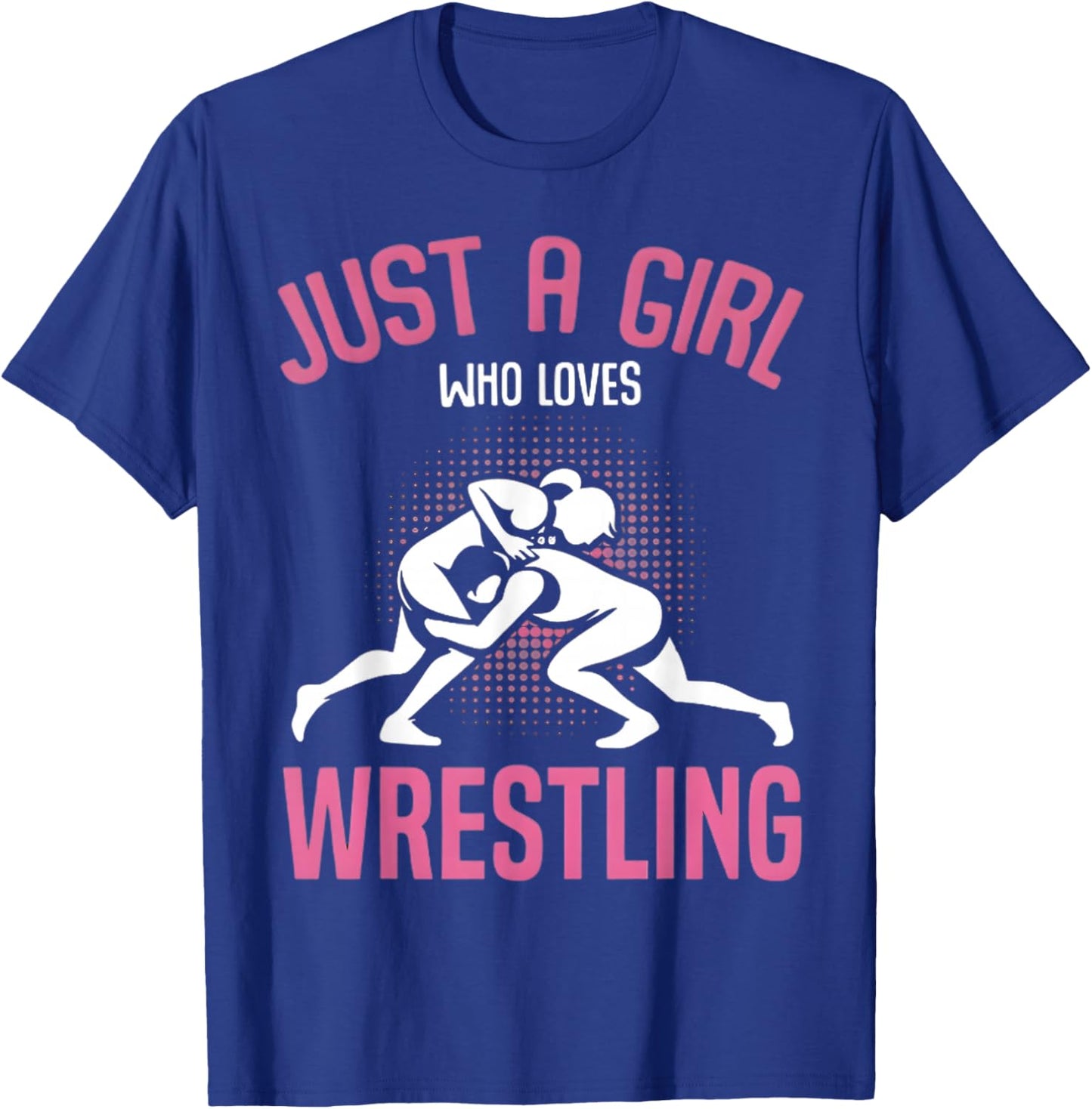 Just A Girl Who Loves Wrestling Funny Wrestler Girl T-Shirt - T-Shirt | Royal