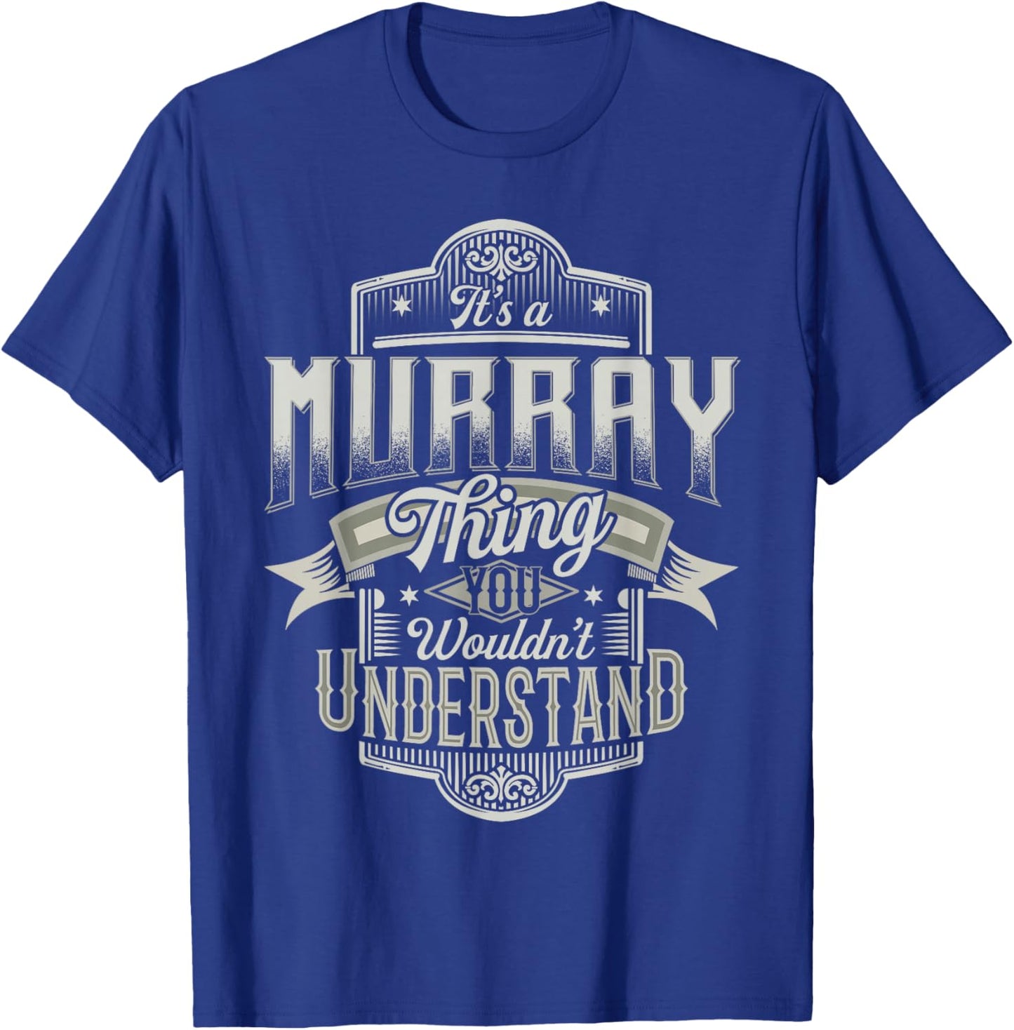 It's A MURRAY Thing You Wouldn't Understand Last Name Funny T-Shirt - T-Shirt | Royal