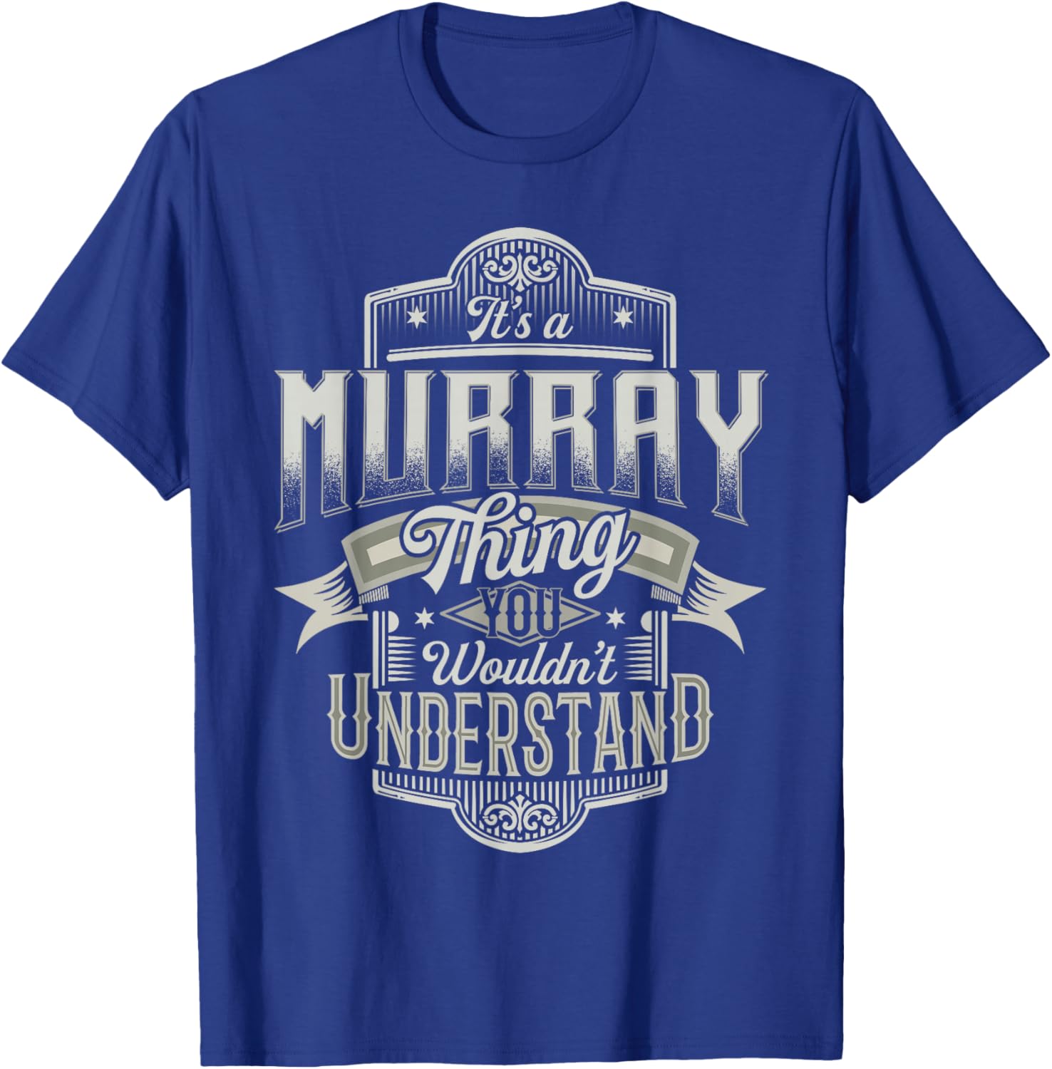 It's A MURRAY Thing You Wouldn't Understand Last Name Funny T-Shirt - T-Shirt | Royal