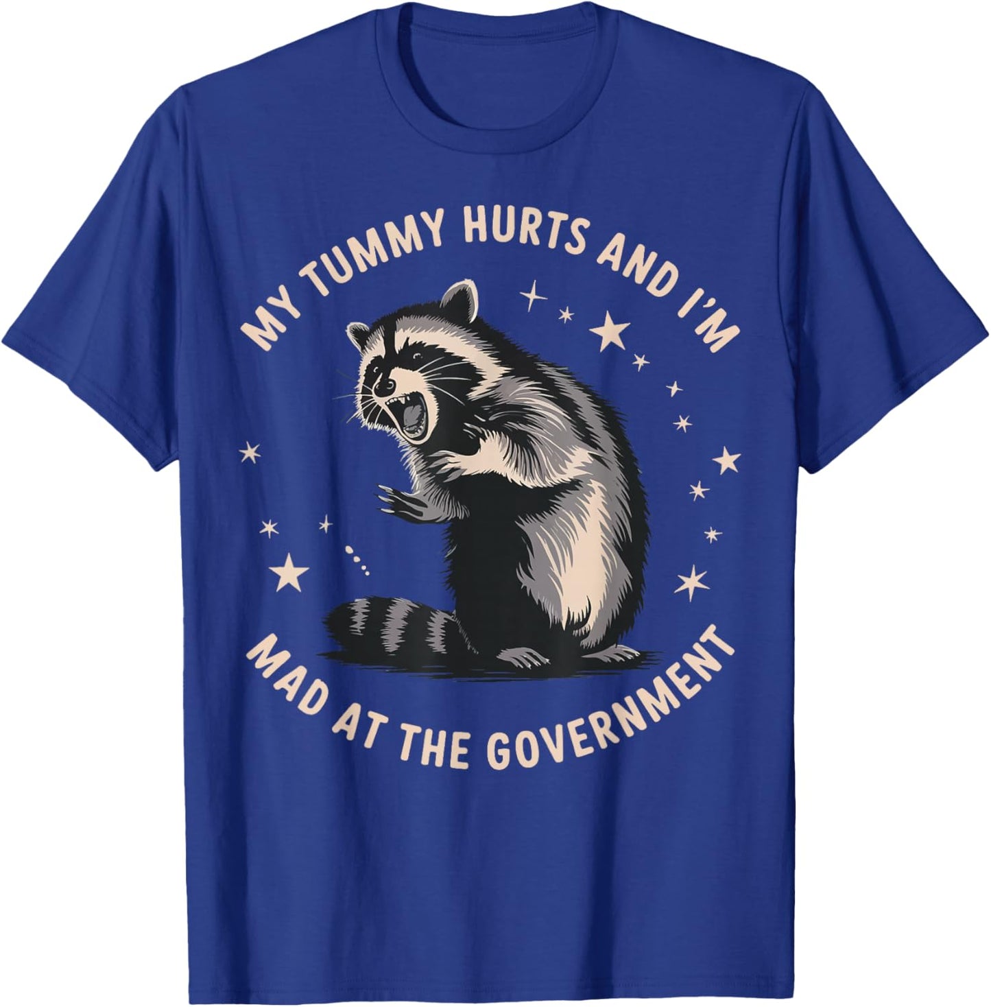 My Tummy Hurts And I'm Mad At The Government T-Shirt - T-Shirt | Royal