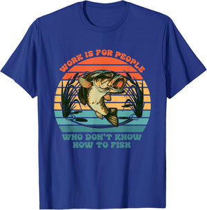 Work Is For People Who Don't Know How To Fish Vintage T-Shirt - T-Shirt | Royal