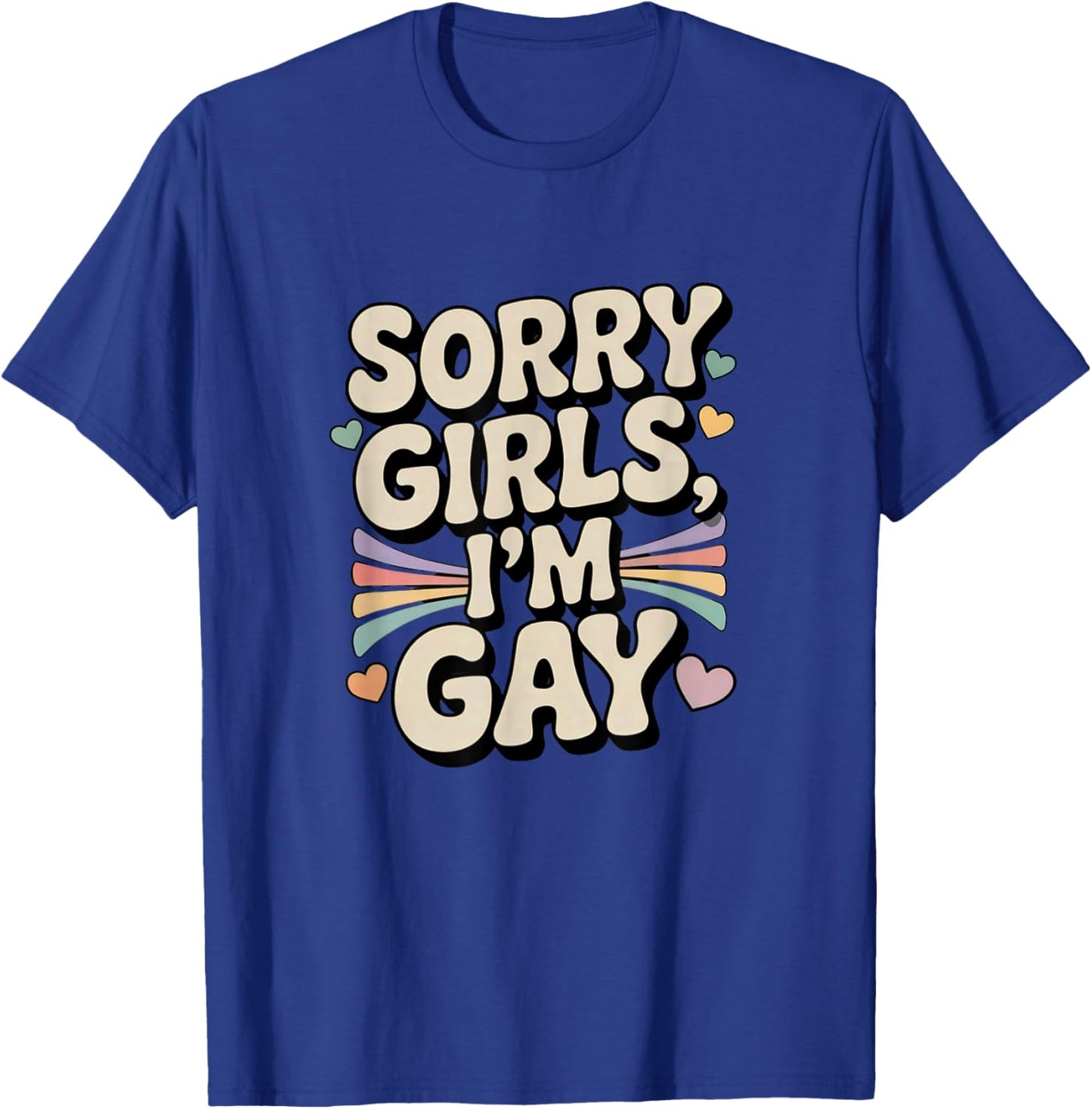 Sorry Girls I’m Gay Funny Humor Rainbow Pride Text T-Shirt - T-Shirt | Royal