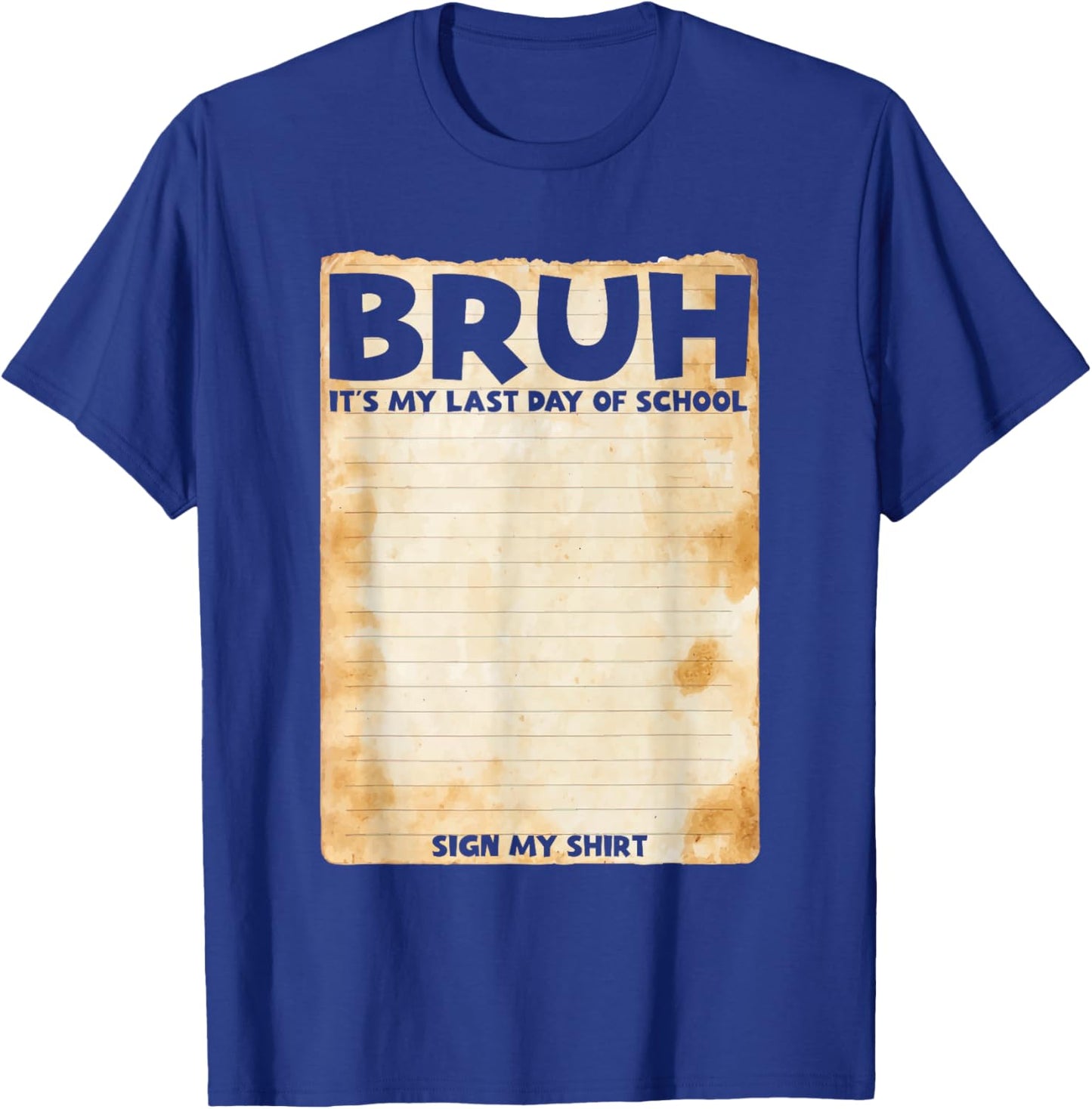 Bruh Sign My Shirt Bruh It's My Last Day of School Sign My T-Shirt - T-Shirt | Royal