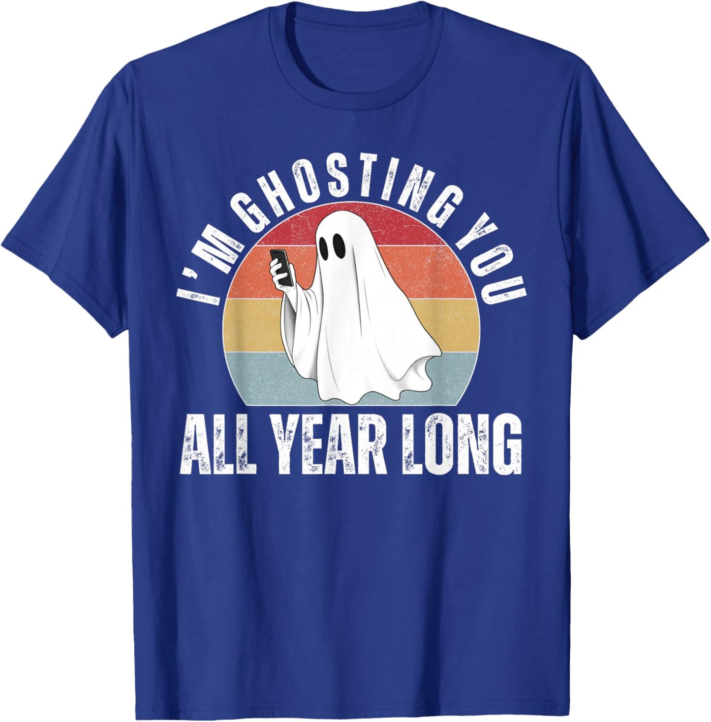 I'm Ghosting You All Year Long Halloween Ghost Costume T-Shirt - T-Shirt | Royal