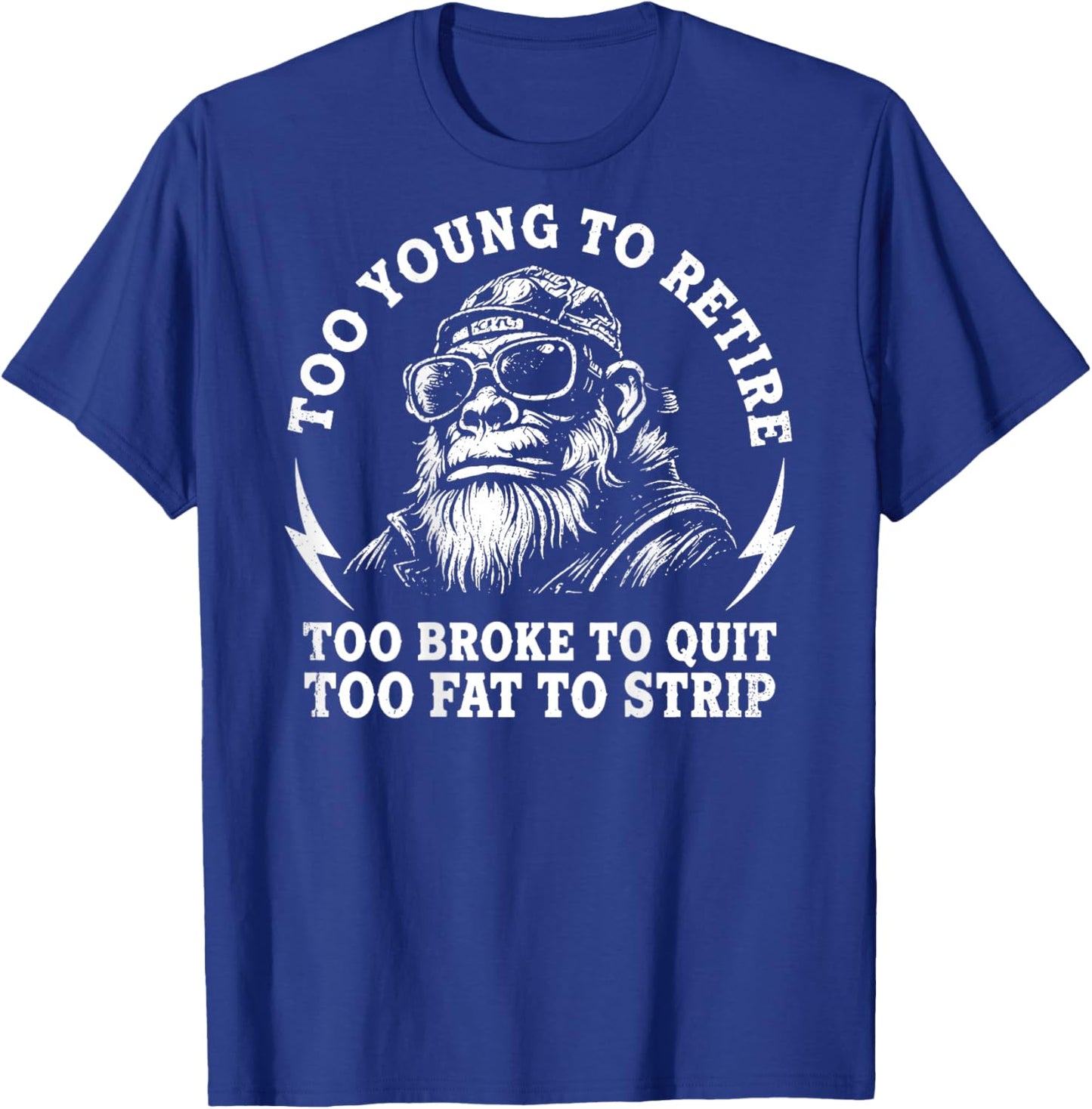(On Back) Too Young to Retire Too Fat to Strip Funny Monkey T-Shirt - T-Shirt | Royal