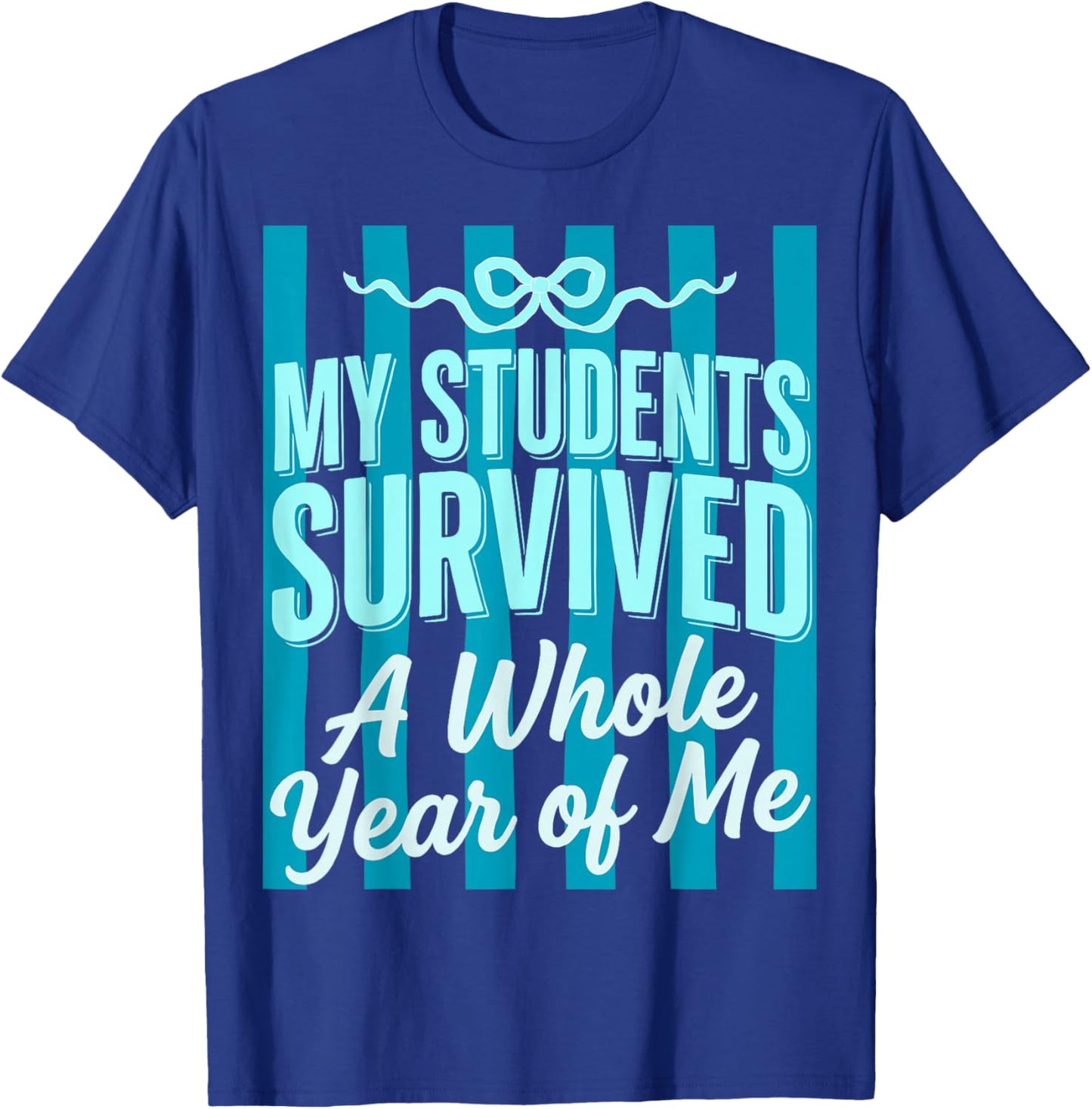 My Students Survived A Whole Year of Me Teacher Summer Bow T-Shirt - T-Shirt | Royal
