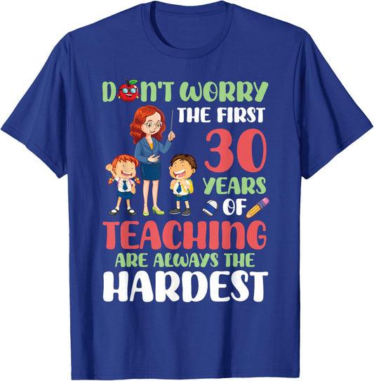 Don't Worry The First 30 Years Teaching Are Hardest Teacher T-Shirt - T-Shirt | Royal