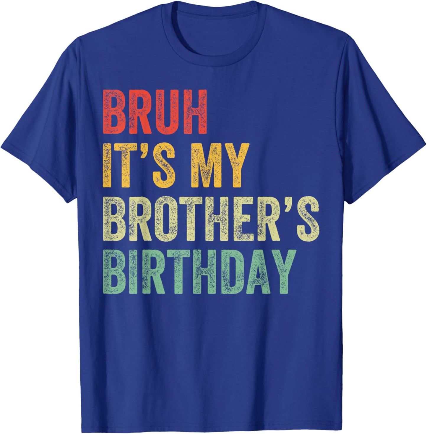 Bruh It's My Brother's Birthday Funny Bday Sister T-Shirt - T-Shirt | Royal