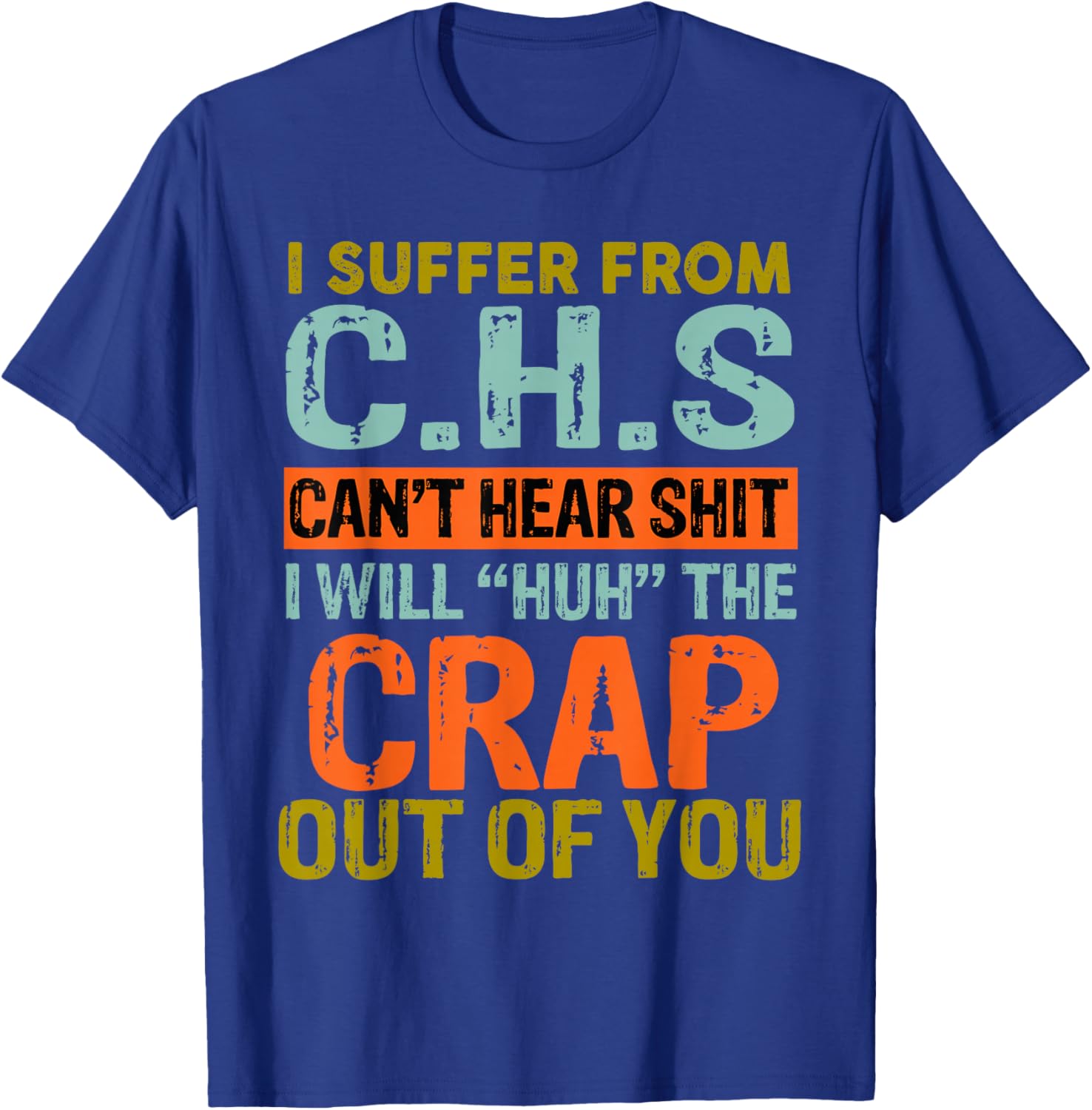 I Suffer From C.H.S I Can't Hear Shit Funny Humour Novelty T-Shirt - T-Shirt | Royal