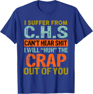 I Suffer From C.H.S I Can't Hear Shit Funny Humour Novelty T-Shirt - T-Shirt | Royal