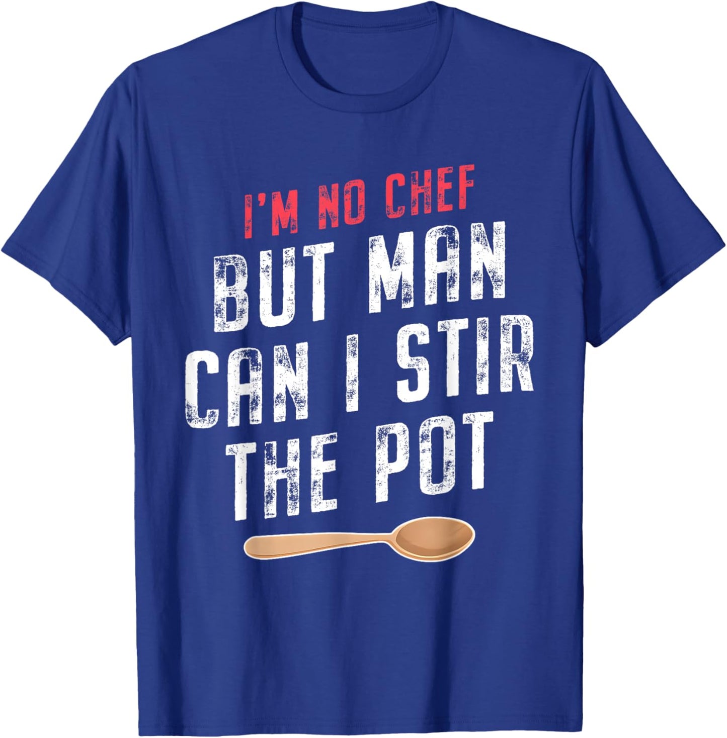 I'm No Chef but Man Can I Stir the Pot Quote T-Shirt - T-Shirt | Royal