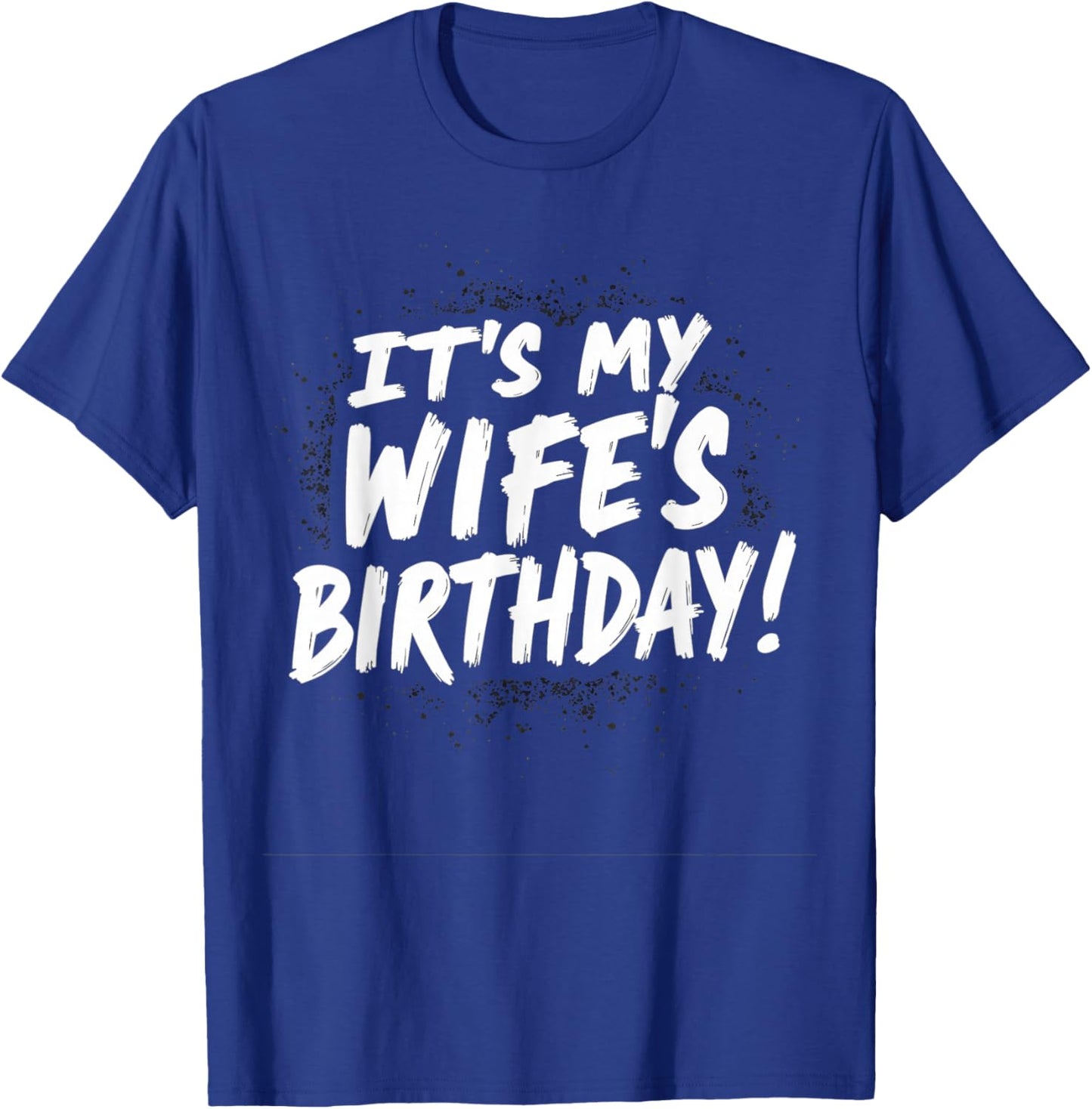 Humor Dad Husband It's My Wife's Birthday T-Shirt - T-Shirt | Royal