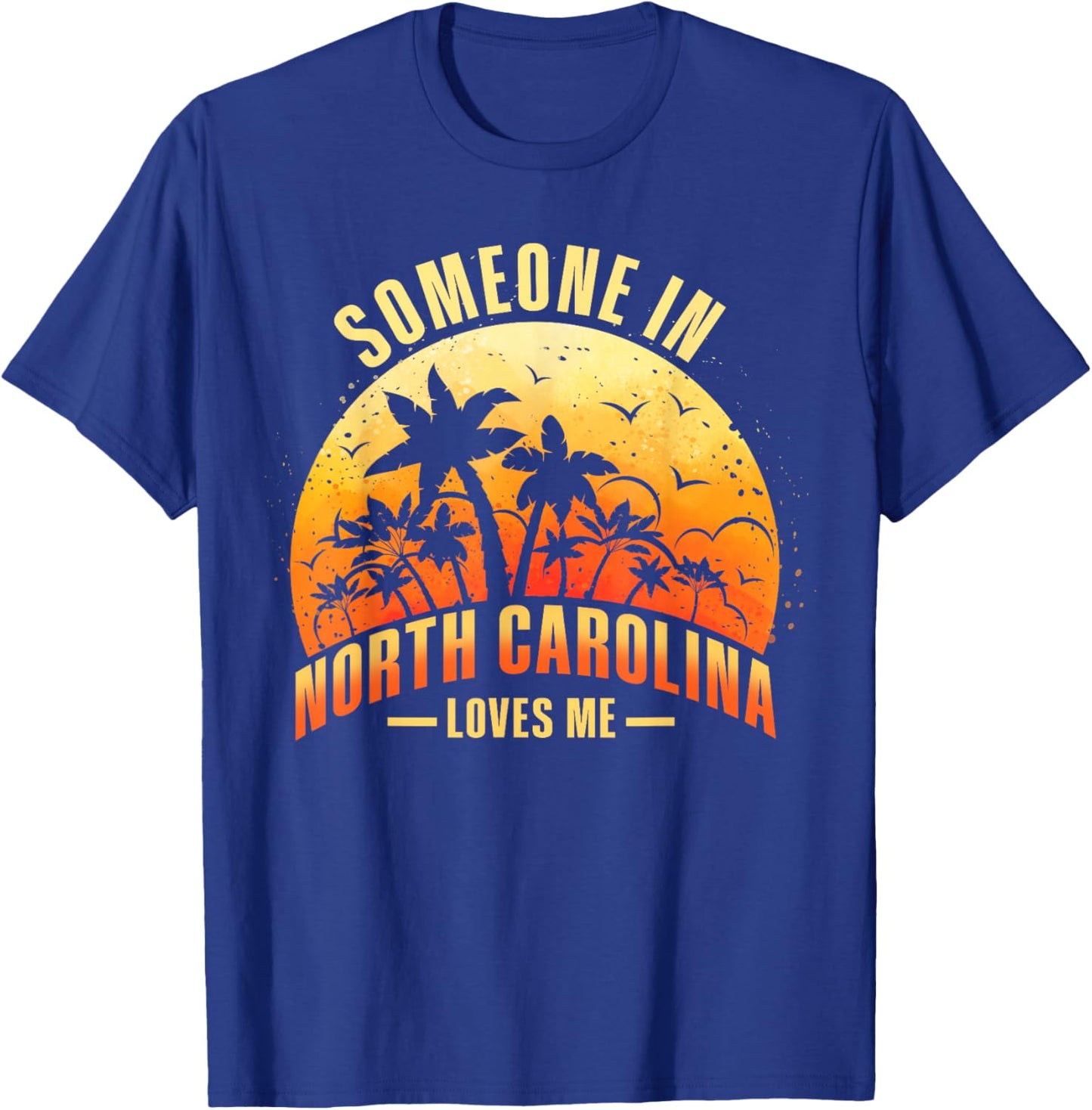 Someone In North Carolina Loves Me T-Shirt - T-Shirt | Royal