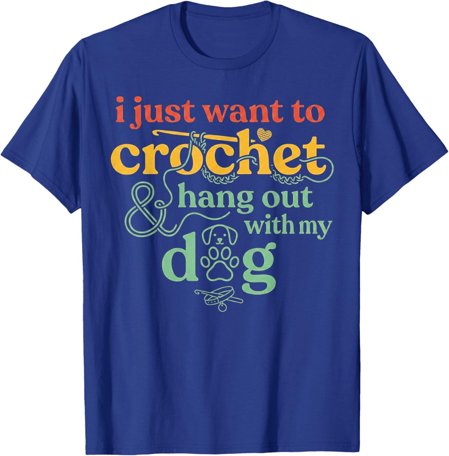 I Just Want to Crochet and Hang Out with My Dog T-Shirt - T-Shirt | Royal