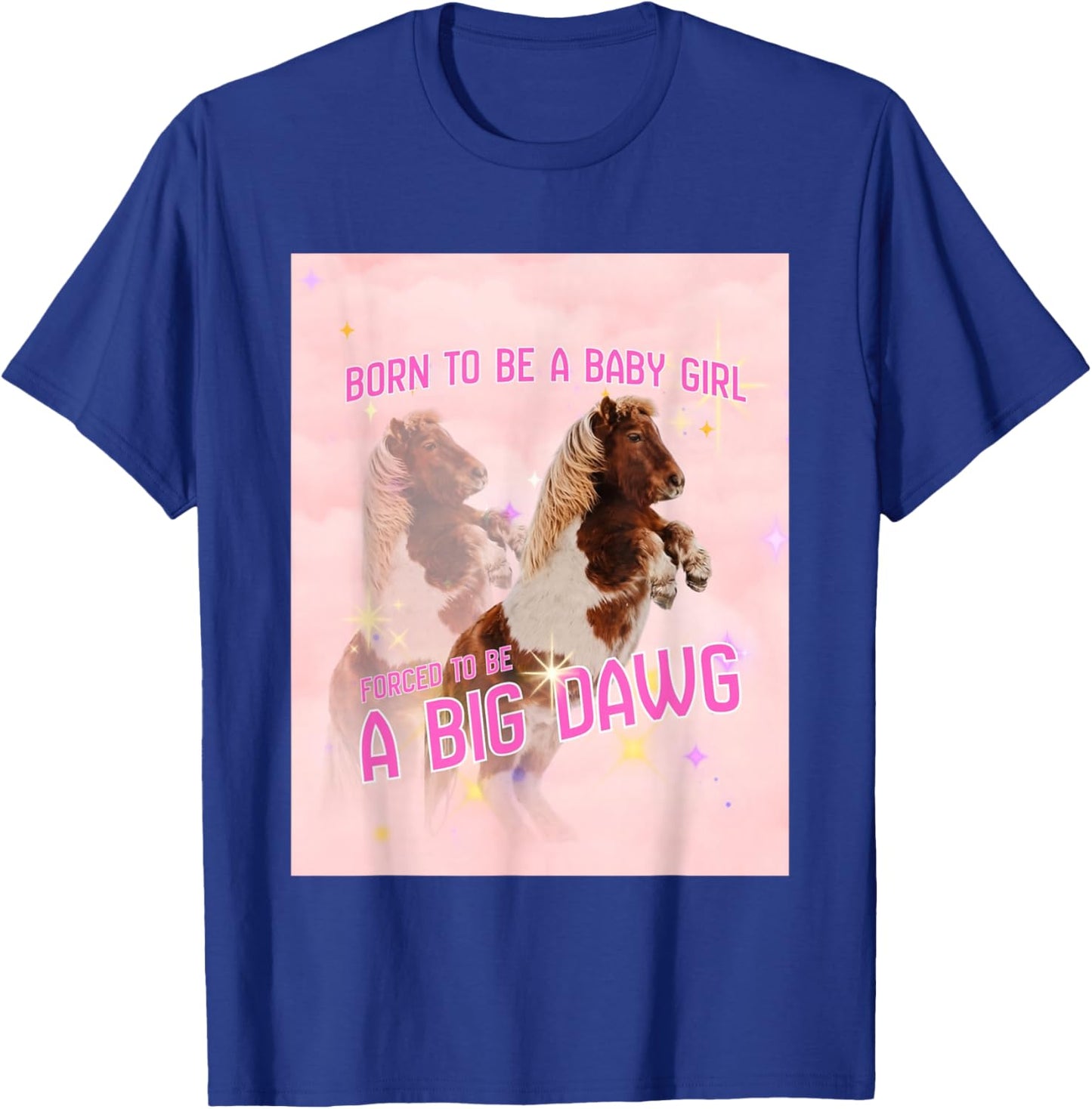 Born to Be A Baby Girl Forced to Be A Big Dawg T-Shirt - T-Shirt | Royal