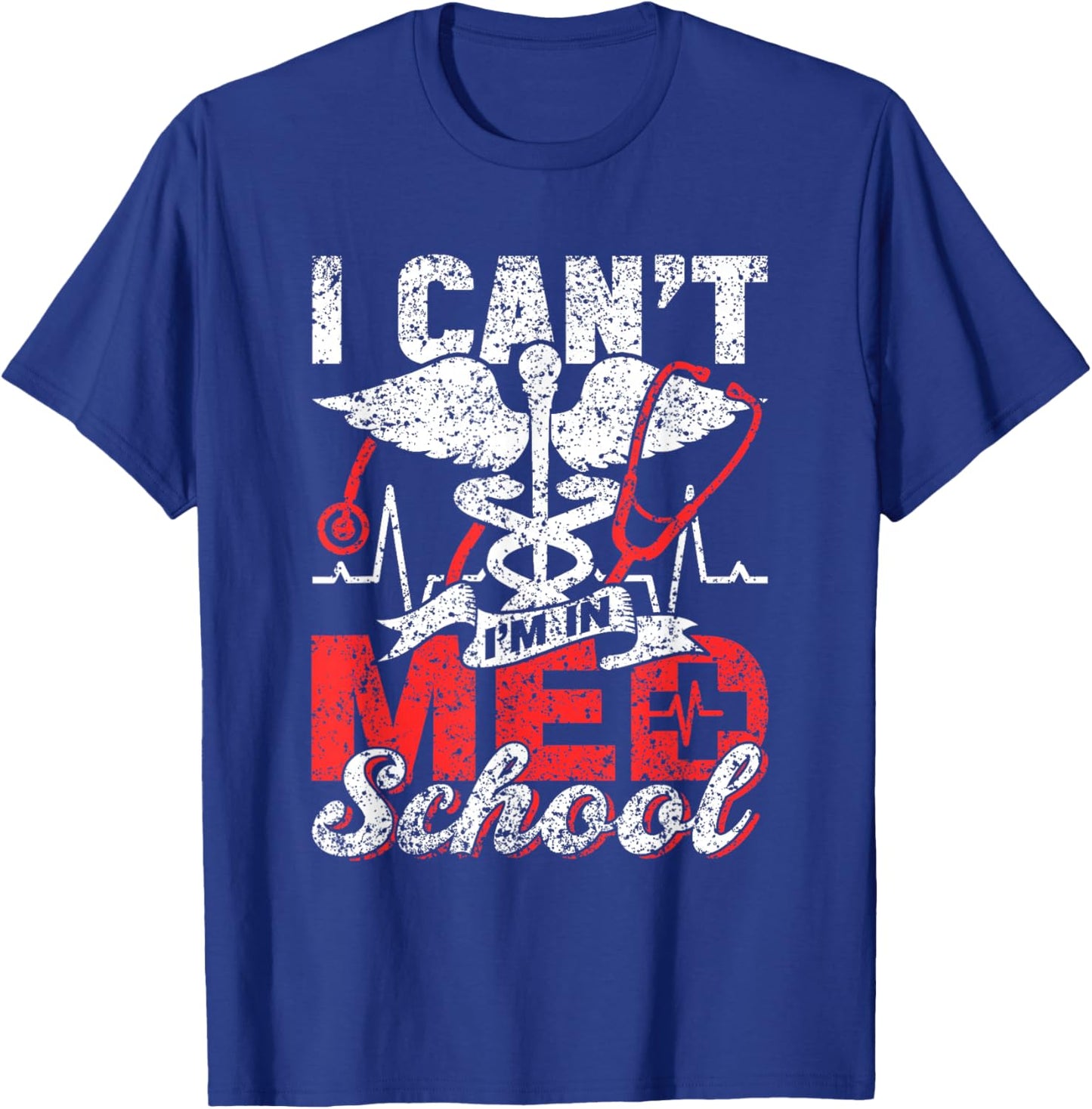 I Can't I'm In Med School Study Medicine Medical Student T-Shirt - T-Shirt | Royal