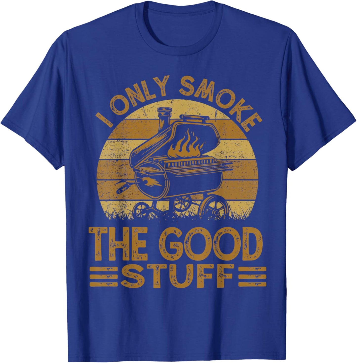 I Only Smoke The Good Stuff BBQ Funny Barbeque Chef Dad T-Shirt - T-Shirt | Royal