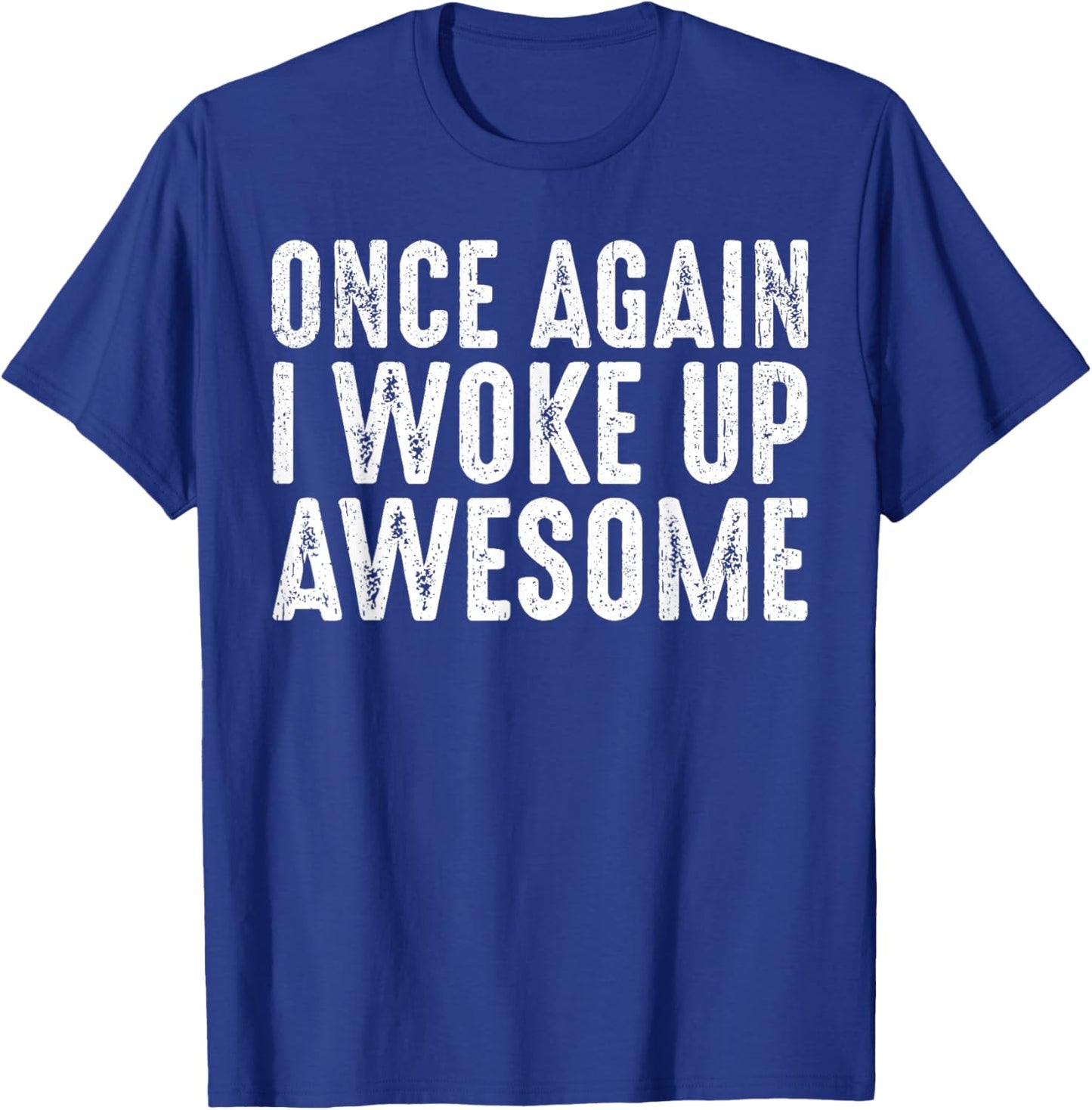 Funny Once Again I Woke Up Awesome Retro Motivational Humor T-Shirt - T-Shirt | Royal
