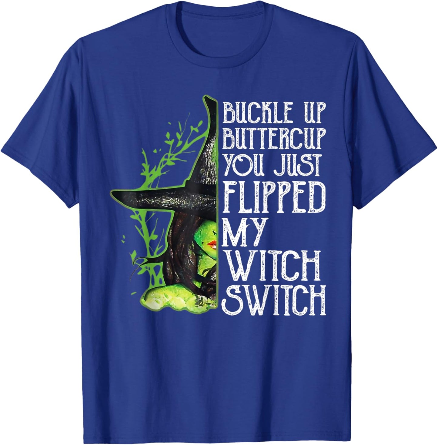 Witch Buckle Up Buttercup You Just Flipped My Witch Switch T-Shirt - T-Shirt | Royal