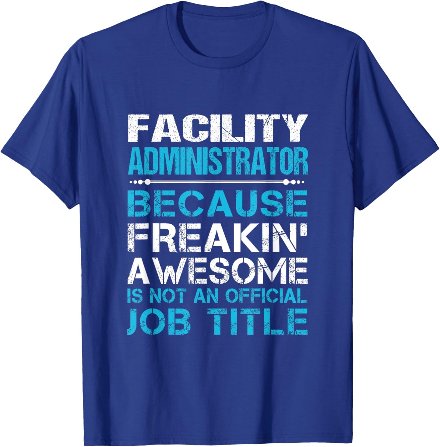 Facility Administrator - Freaking Awesome T-Shirt - T-Shirt | Royal