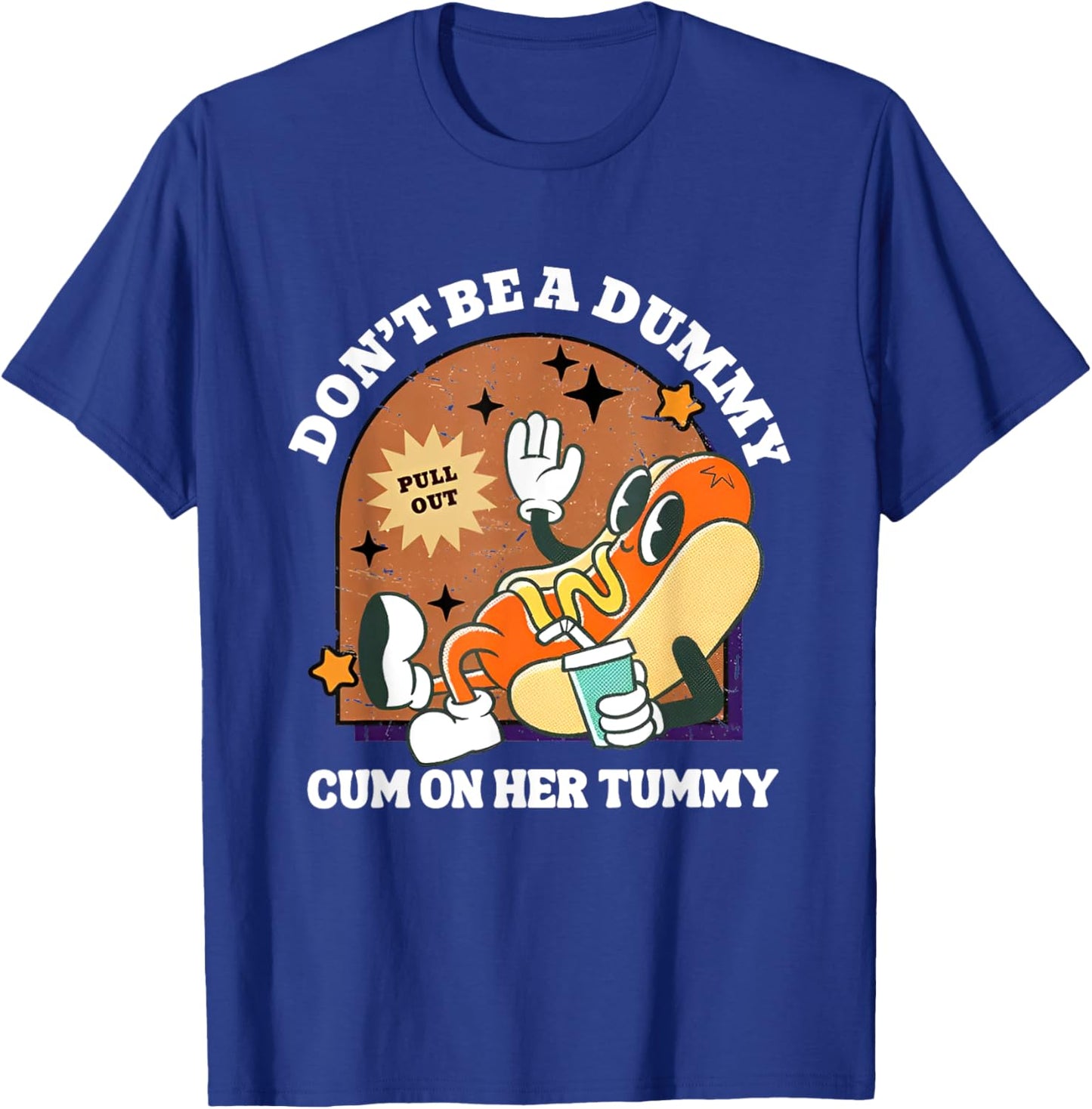 Don't Be A Dummy Cum On Her Tummy T-Shirt - T-Shirt | Royal